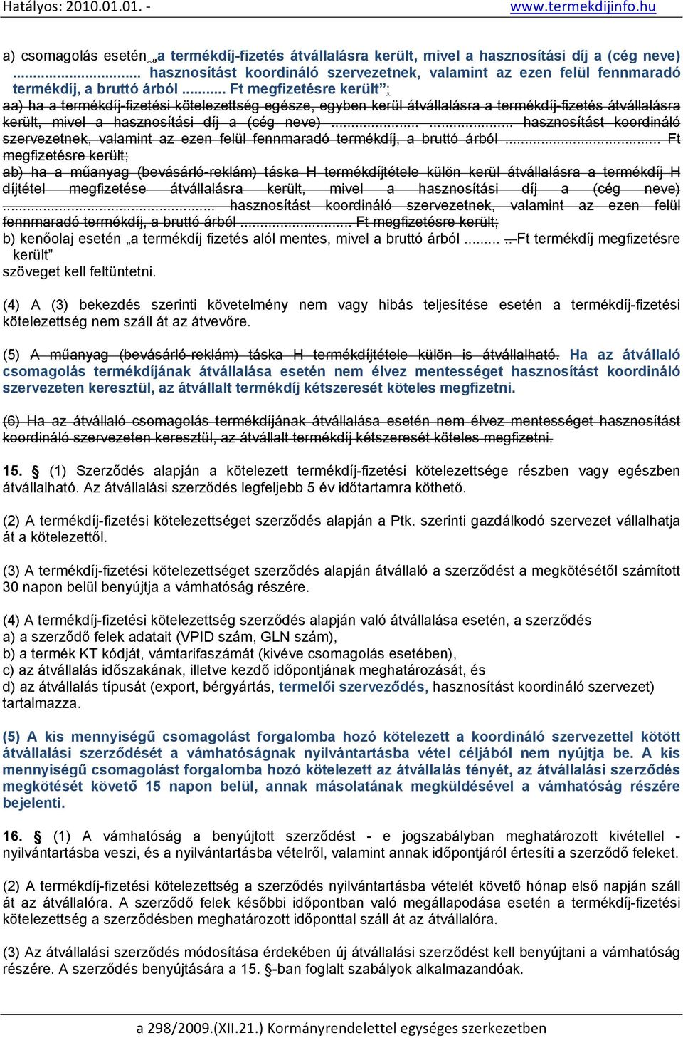 ..... hasznosítást koordináló szervezetnek, valamint az ezen felül fennmaradó termékdíj, a bruttó árból.