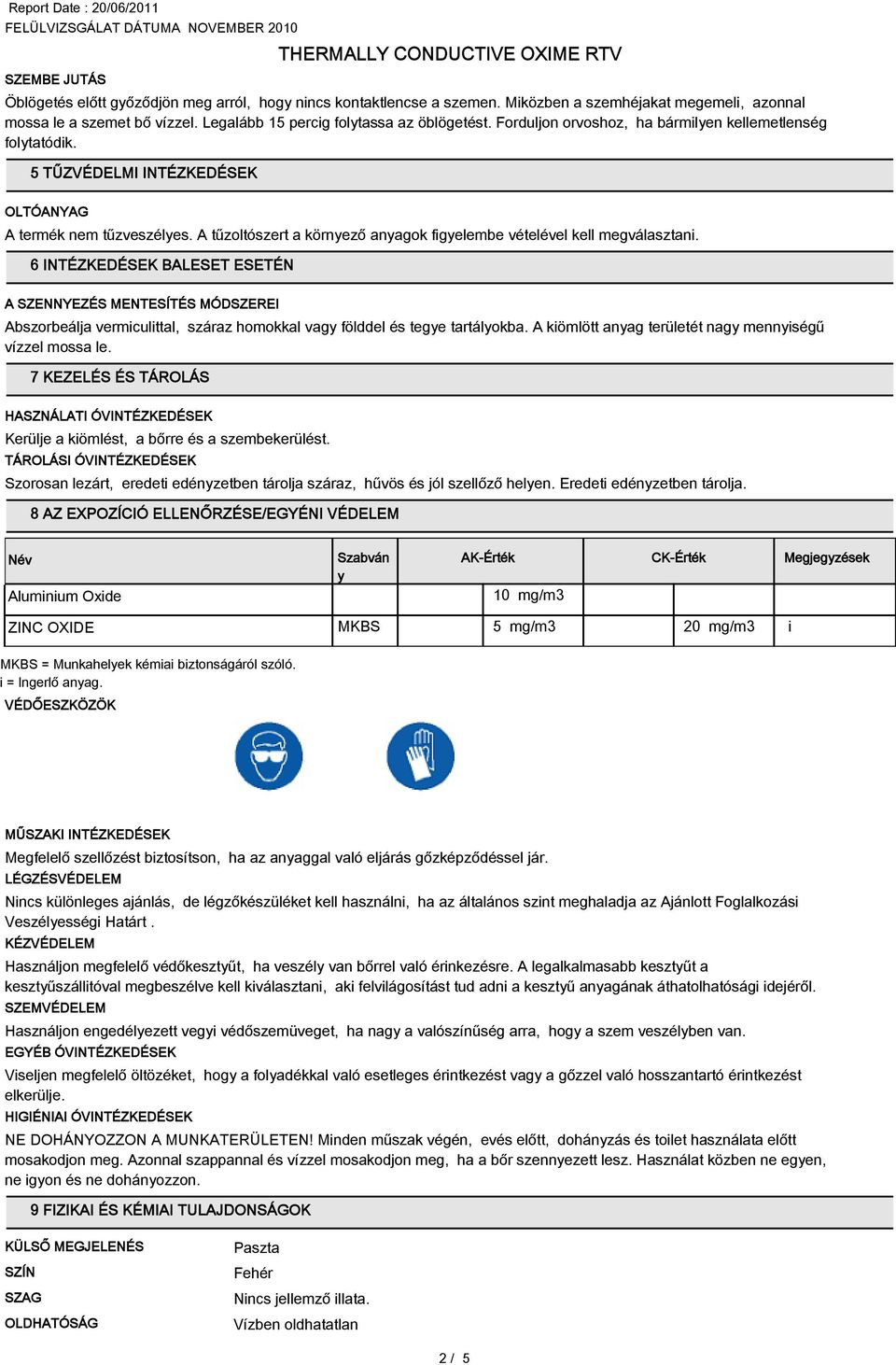 6 INTÉZKEDÉSEK BALESET ESETÉN A SZENNYEZÉS MENTESÍTÉS MÓDSZEREI Abszorbeálja vermiculittal, száraz homokkal vagy földdel és tegye tartályokba.