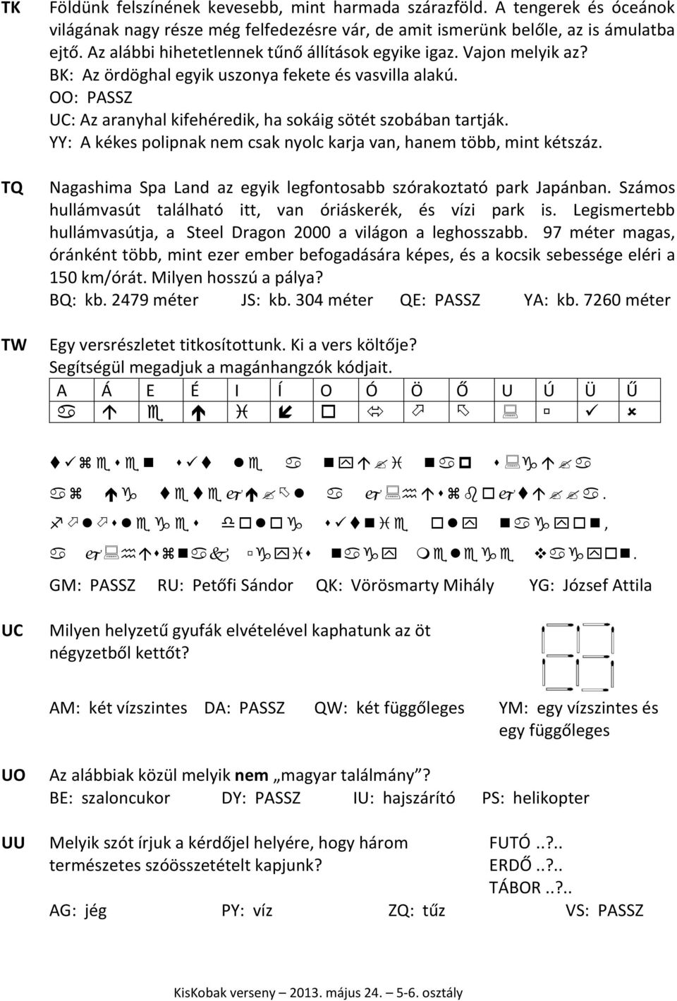 YY: A kékes polipnak nem csak nyolc karja van, hanem több, mint kétszáz. Nagashima Spa Land az egyik legfontosabb szórakoztató park Japánban.