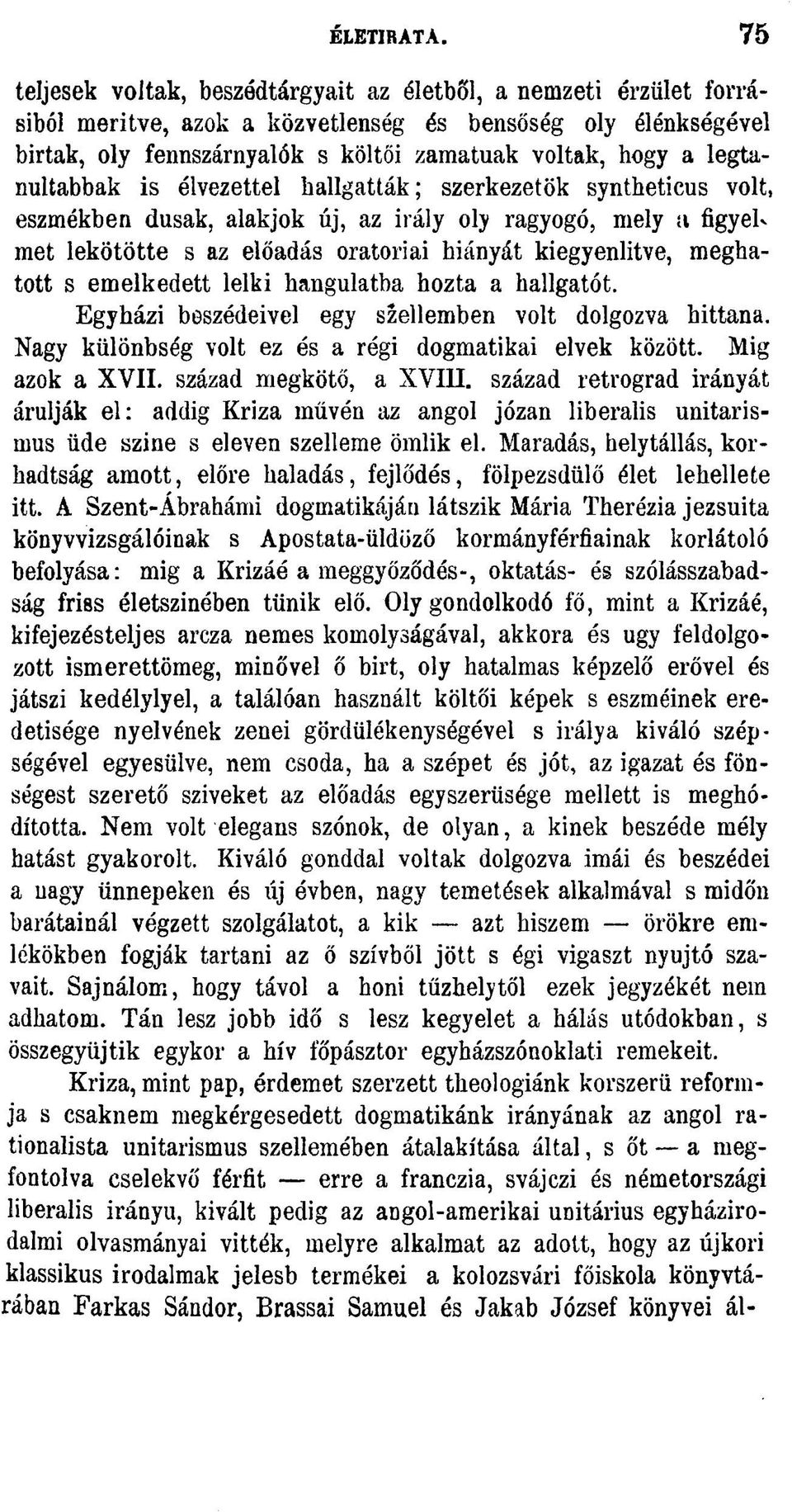 legtanultabbak is élvezettel hallgatták; szerkezetök syntheticus volt, eszmékben dúsak, alakjok új, az irály oly ragyogó, mely a figyelmet lekötötte s az előadás oratoriai hiányát kiegyenlitve,