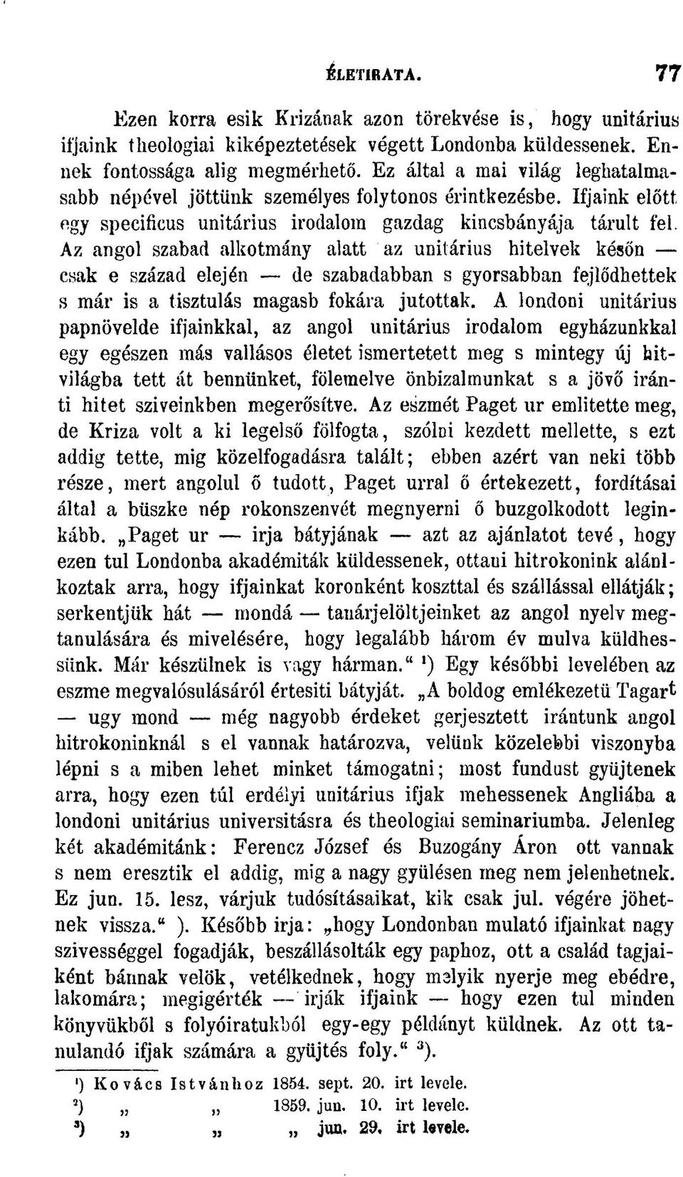 Az angol szabad alkotmány alatt az unitárius hitelvek későn csak e század elején de szabadabban s gyorsabban fejlődhettek s már is a tisztulás magasb fokára jutottak.