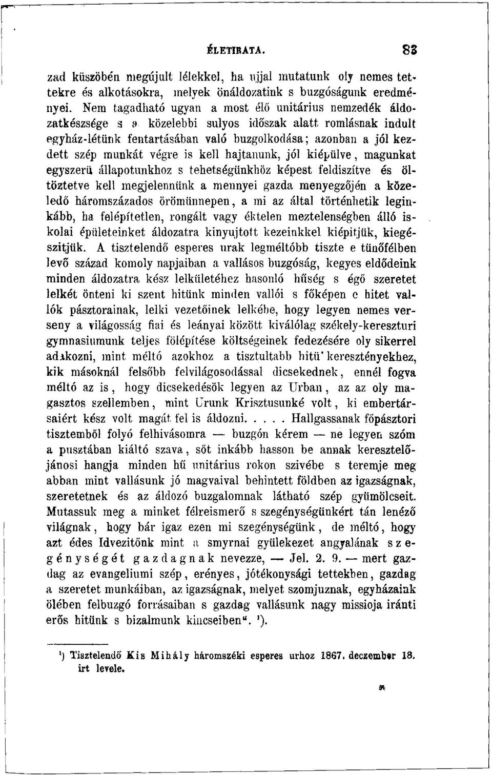 végre is kell hajtanunk, jól kiépülve, magunkat egyszerű állapotunkhoz s tehetségünkhöz képest feldiszítve és öltöztetve kell megjelennünk a mennyei gazda menyegzojén a közeledő háromszázados