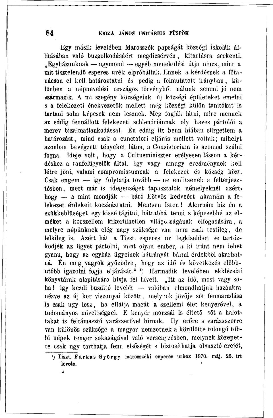 Ennek a kérdésnek a főtanácson el kell határoztatni és pedig a felmutatott irányban, különben a népnevelési országos törvényből nálunk semmi jó nem származik.