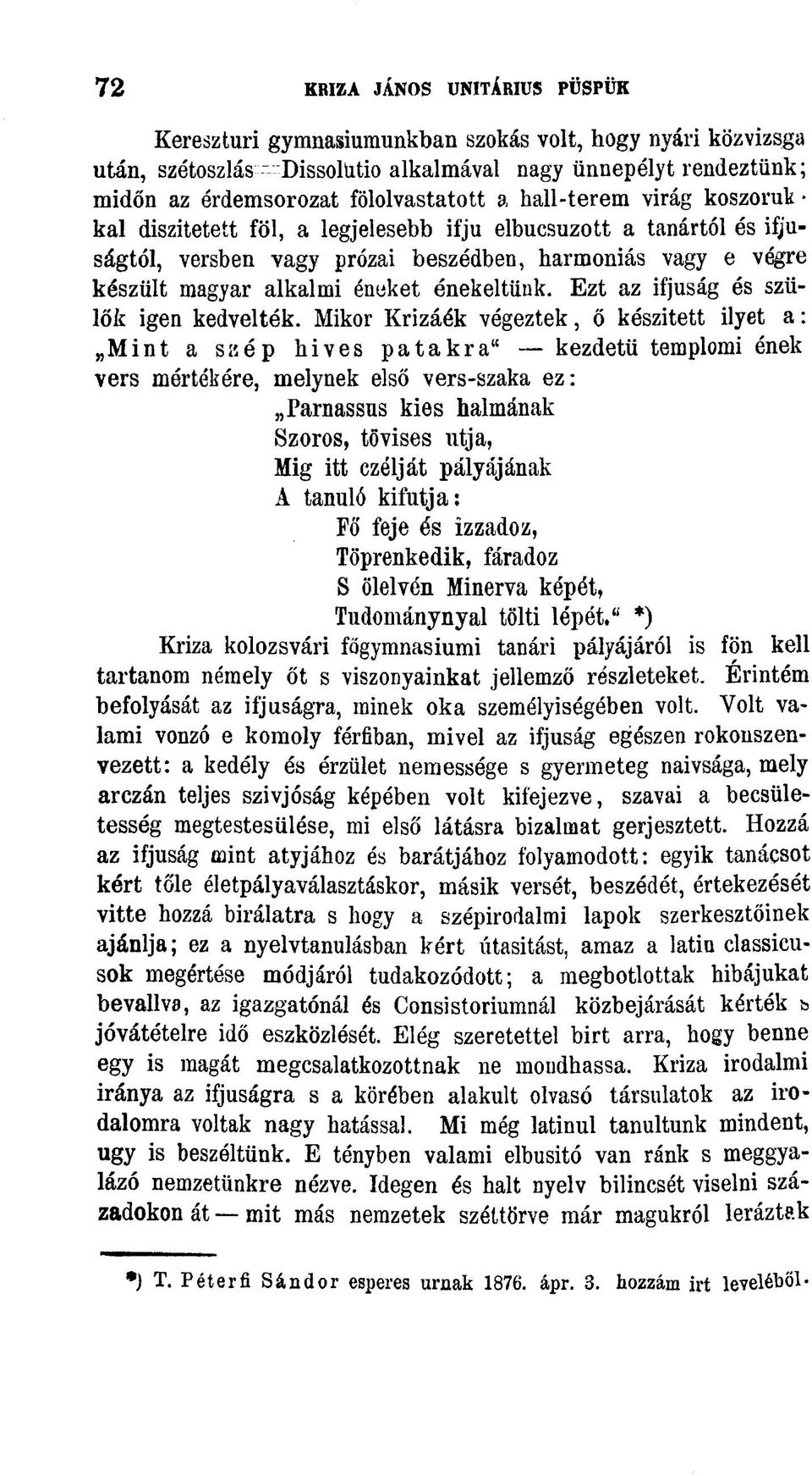 diszitetett föl, a legjelesebb ifjú elbúcsúzott a tanártól és ifjúságtól, versben vagy prózai beszédben, harmoniás vagy e végre készült magyar alkalmi énüket énekeltünk.