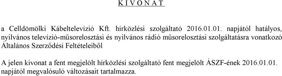 műsorelosztási szolgáltatásra vonatkozó Általános Szerződési Feltételeiből A jelen kivonat a