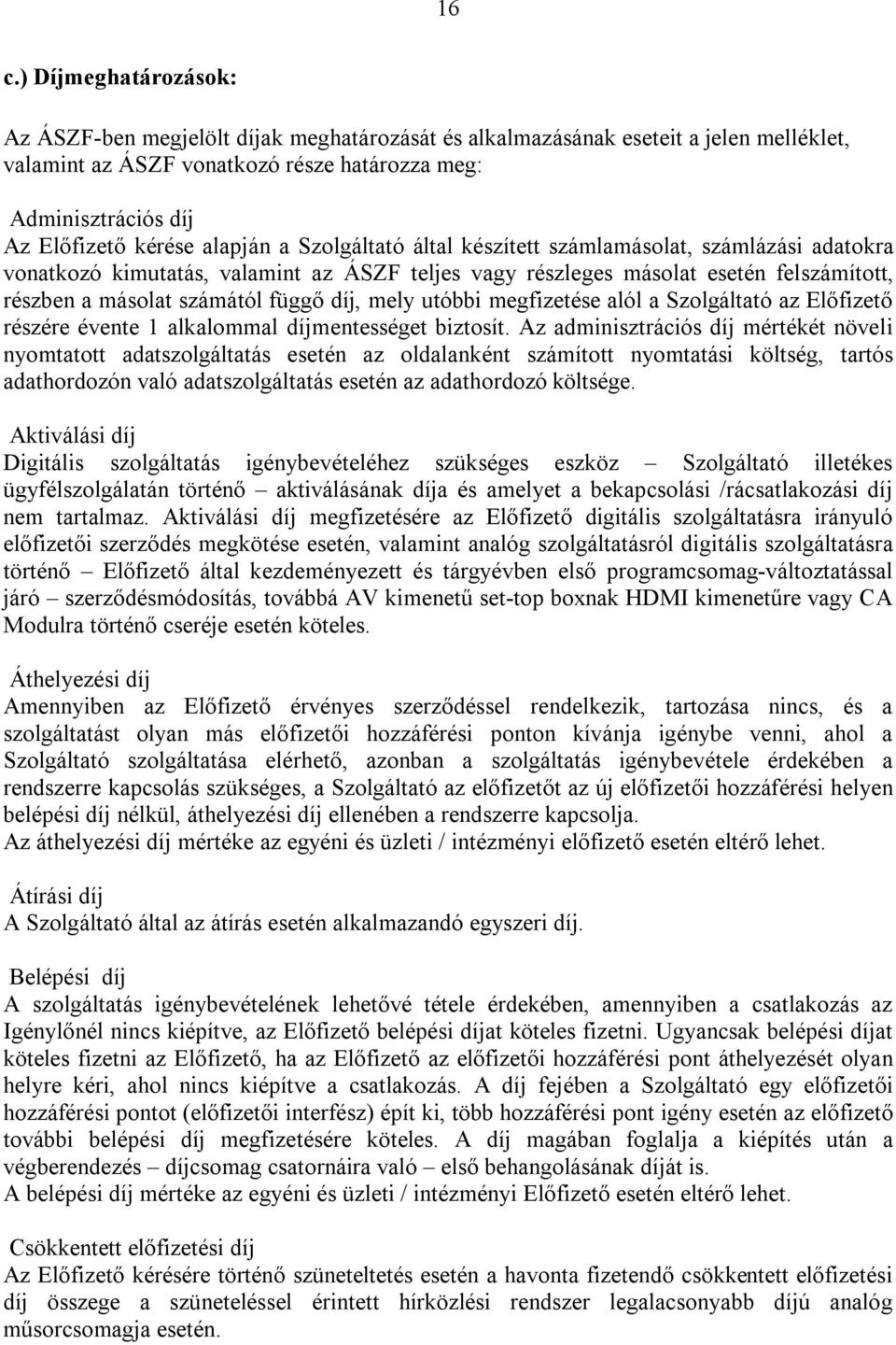 utóbbi megfizetése alól a Szolgáltató az Előfizető részére évente 1 alkalommal díjmentességet biztosít.