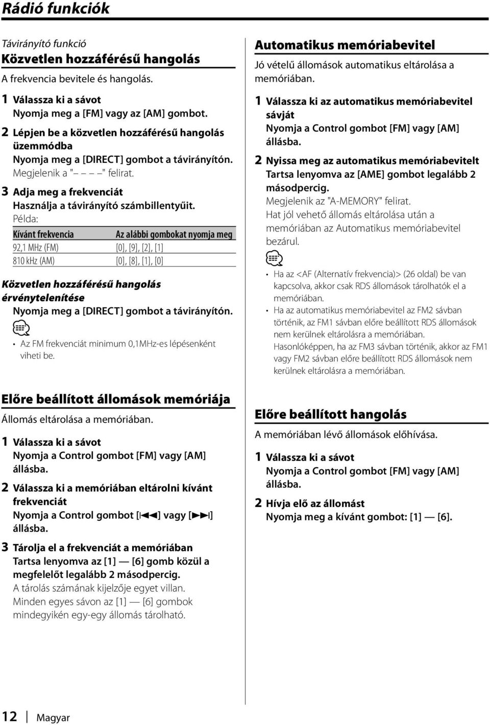 Példa: Kívánt frekvencia Az alábbi gombokat nyomja meg 92,1 MHz (FM) [0], [9], [2], [1] 810 khz (AM) [0], [8], [1], [0] Közvetlen hozzáférésű hangolás érvénytelenítése Nyomja meg a [DIRECT] gombot a