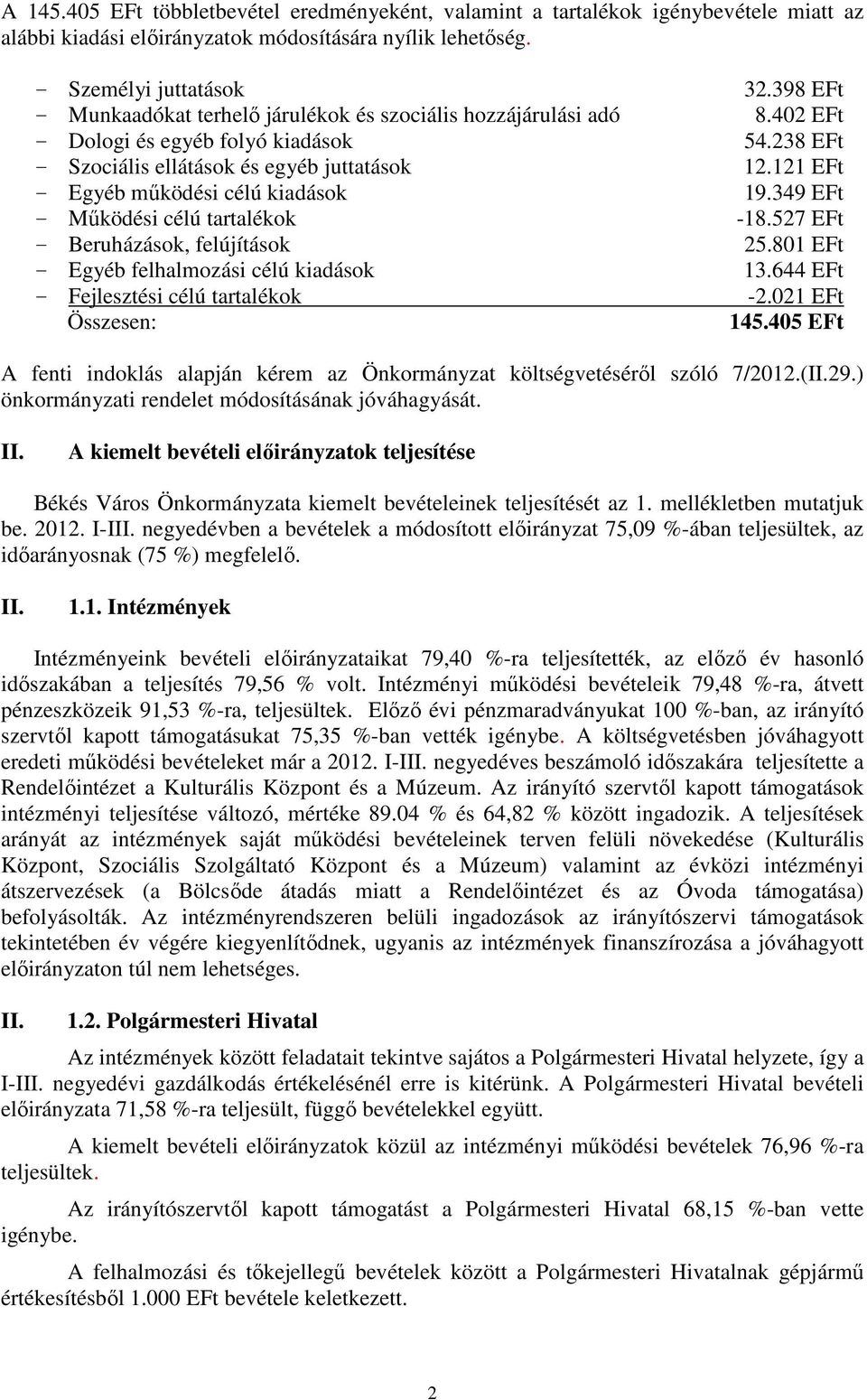 121 EFt - Egyéb működési célú kiadások 19.349 EFt - Működési célú tartalékok -18.527 EFt - Beruházások, felújítások 25.801 EFt - Egyéb felhalmozási célú kiadások 13.