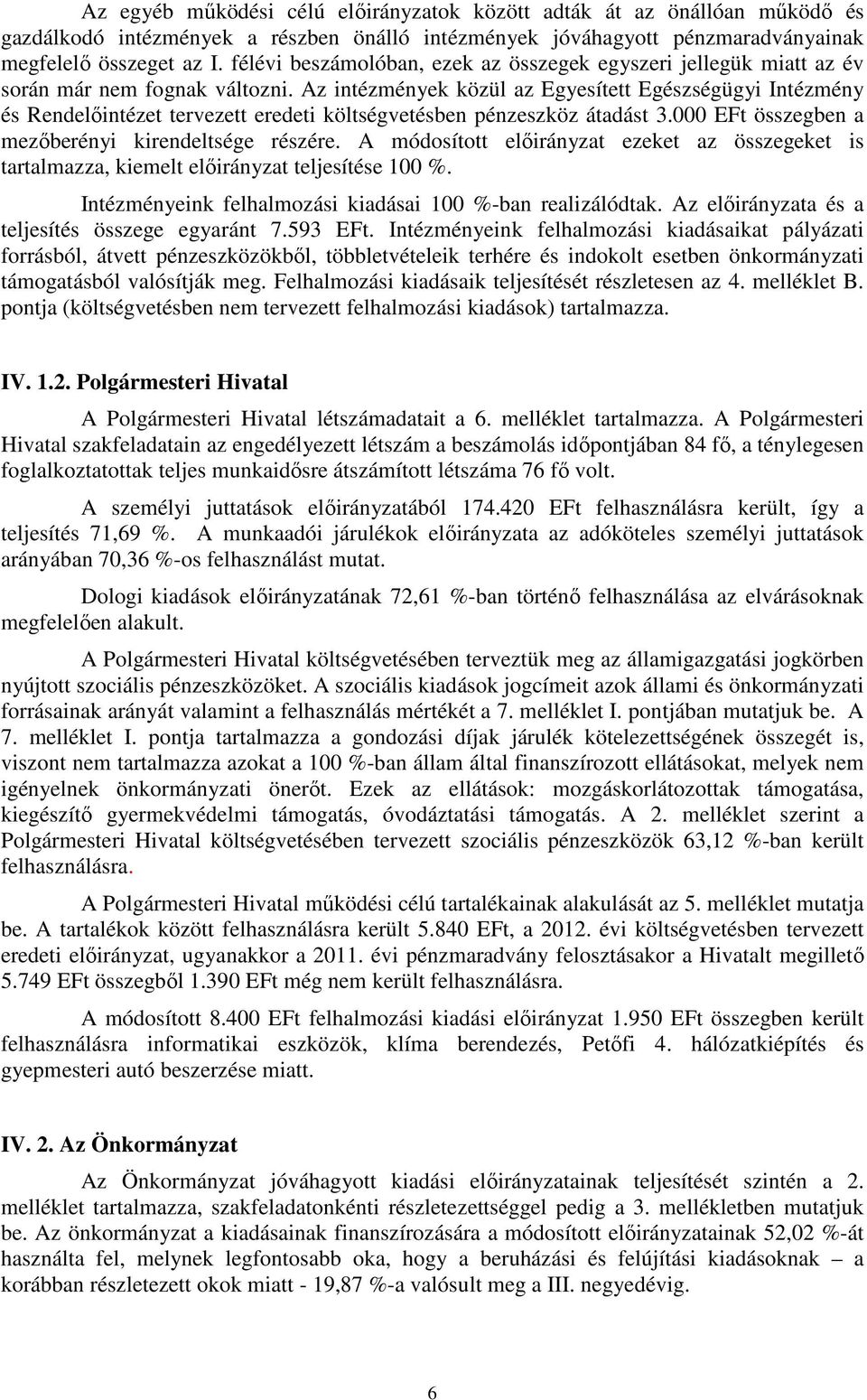 Az intézmények közül az Egyesített Egészségügyi Intézmény és Rendelőintézet tervezett eredeti költségvetésben pénzeszköz átadást 3.000 EFt összegben a mezőberényi kirendeltsége részére.