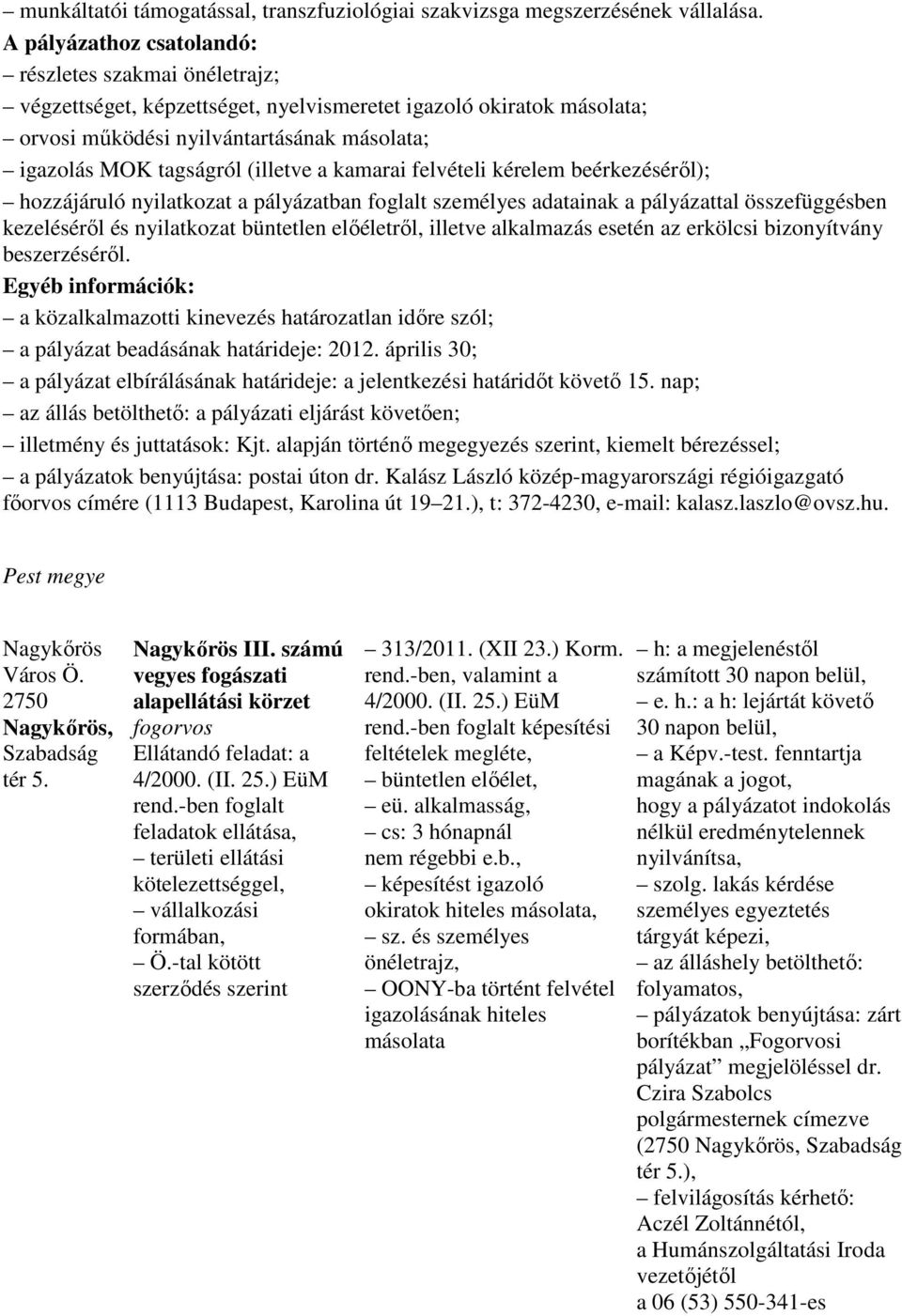 (illetve a kamarai felvételi kérelem beérkezésérıl); hozzájáruló nyilatkozat a pályázatban foglalt személyes adatainak a pályázattal összefüggésben kezelésérıl és nyilatkozat büntetlen elıéletrıl,