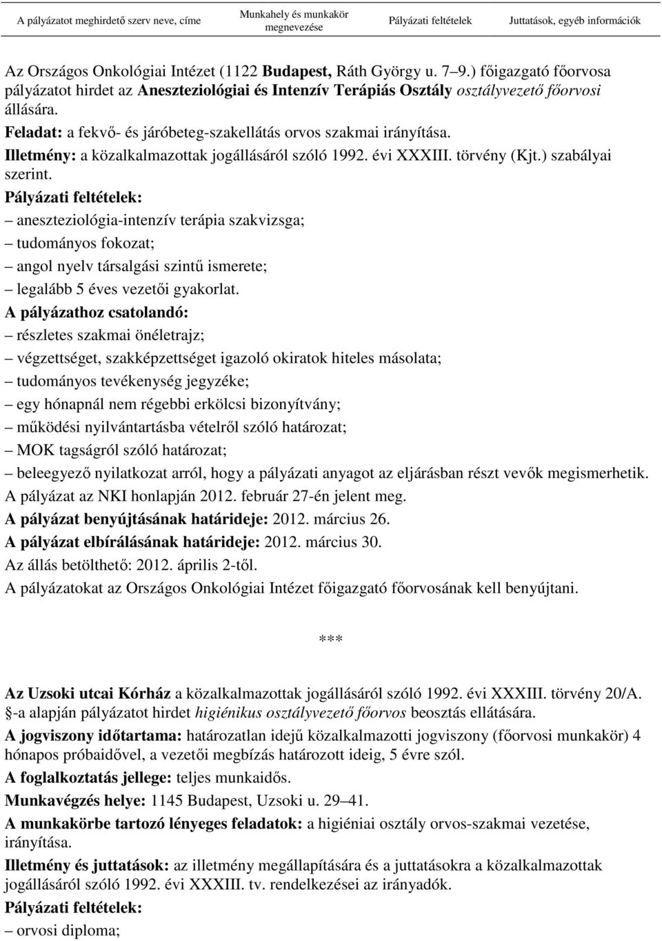 Illetmény: a közalkalmazottak jogállásáról szóló 1992. évi XXXIII. törvény (Kjt.) szabályai szerint.