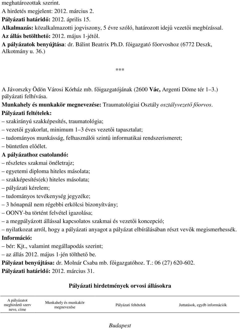 fıigazgatójának (2600 Vác, Argenti Döme tér 1 3.) pályázati felhívása. Munkahely és munkakör megnevezése: Traumatológiai Osztály osztályvezetı fıorvos.