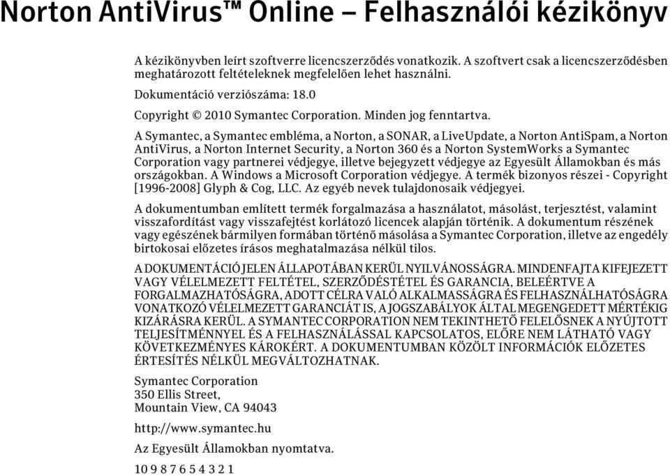 A Symantec, a Symantec embléma, a Norton, a SONAR, a LiveUpdate, a Norton AntiSpam, a Norton AntiVirus, a Norton Internet Security, a Norton 360 és a Norton SystemWorks a Symantec Corporation vagy