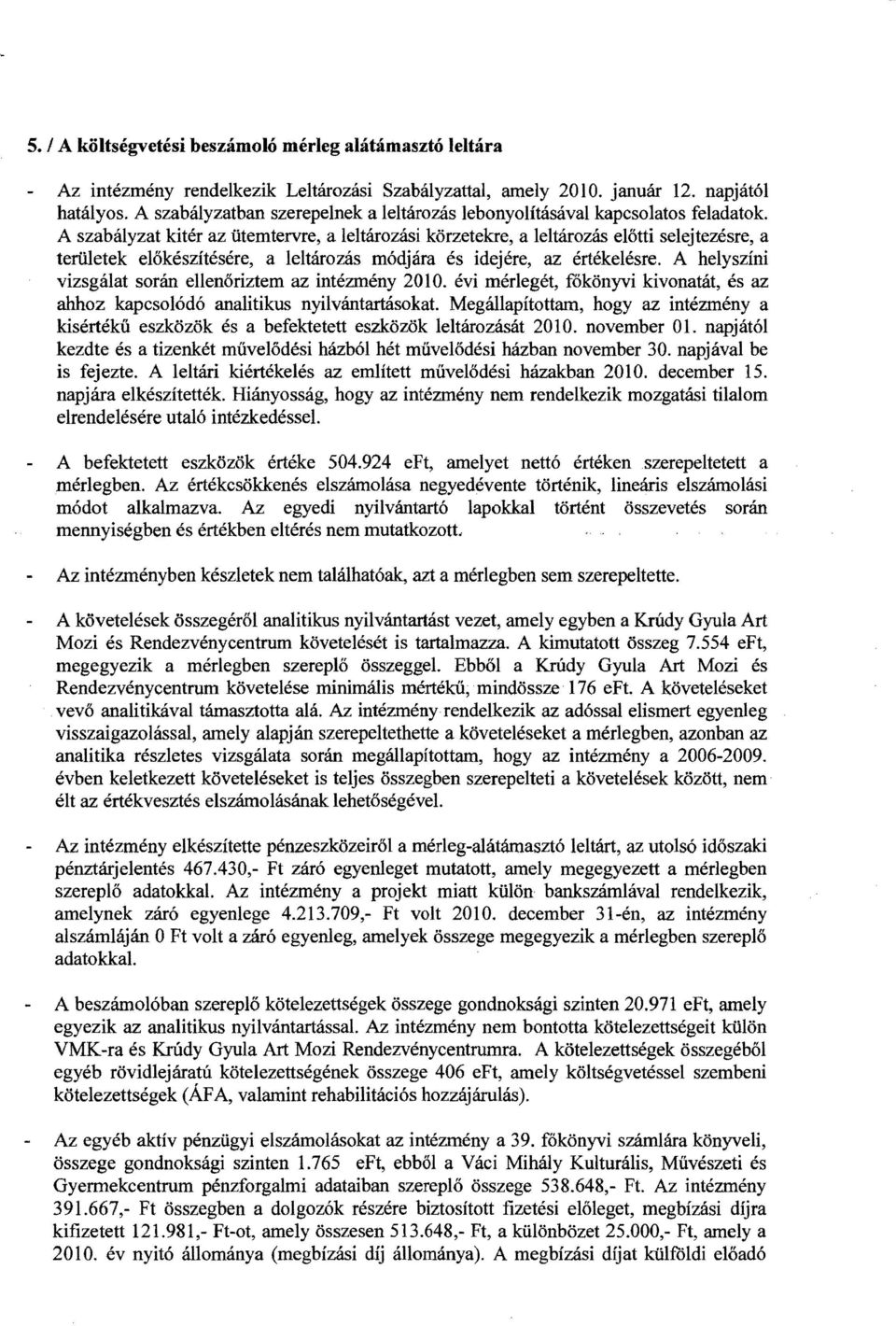 A szabályzat kitér az ütemtervre, a leltározási körzetekre, a leltározás előtti selejtezésre, a területek előkészítésére, a leltározás módjára és idejére, az értékelésre.