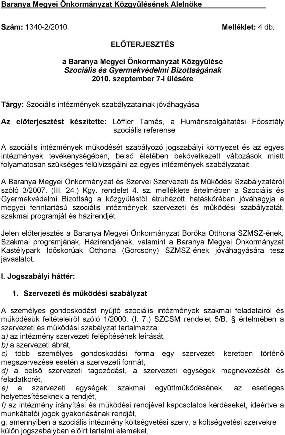 működését szabályozó jogszabályi környezet és az egyes intézmények tevékenységében, belső életében bekövetkezett változások miatt folyamatosan szükséges felülvizsgálni az egyes intézmények