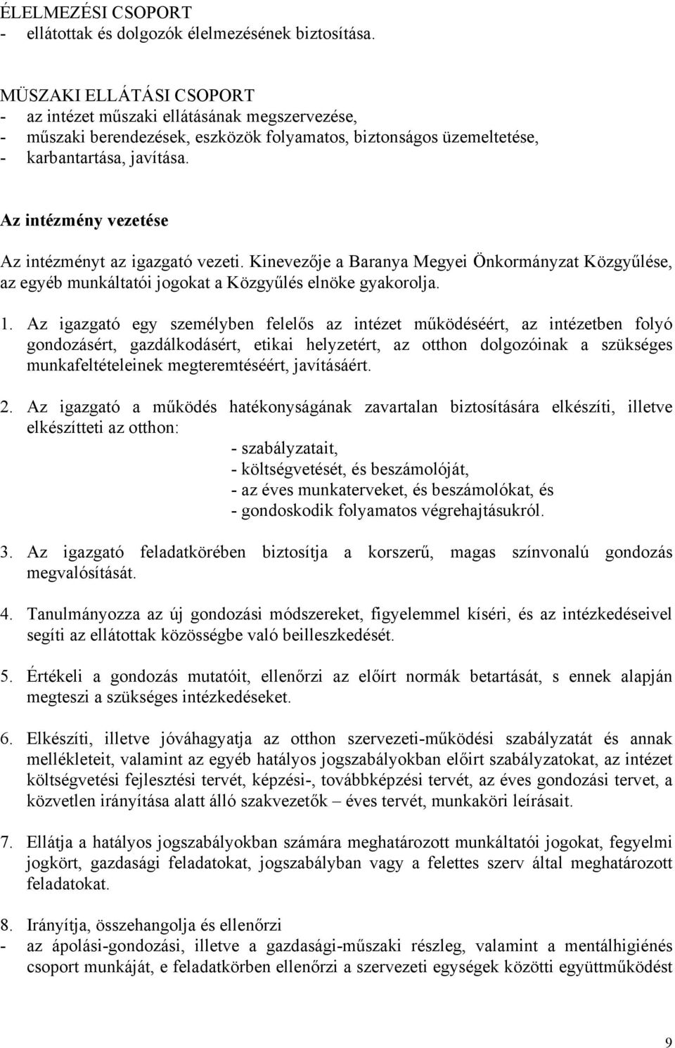 Az intézmény vezetése Az intézményt az igazgató vezeti. Kinevezője a Baranya Megyei Önkormányzat Közgyűlése, az egyéb munkáltatói jogokat a Közgyűlés elnöke gyakorolja. 1.