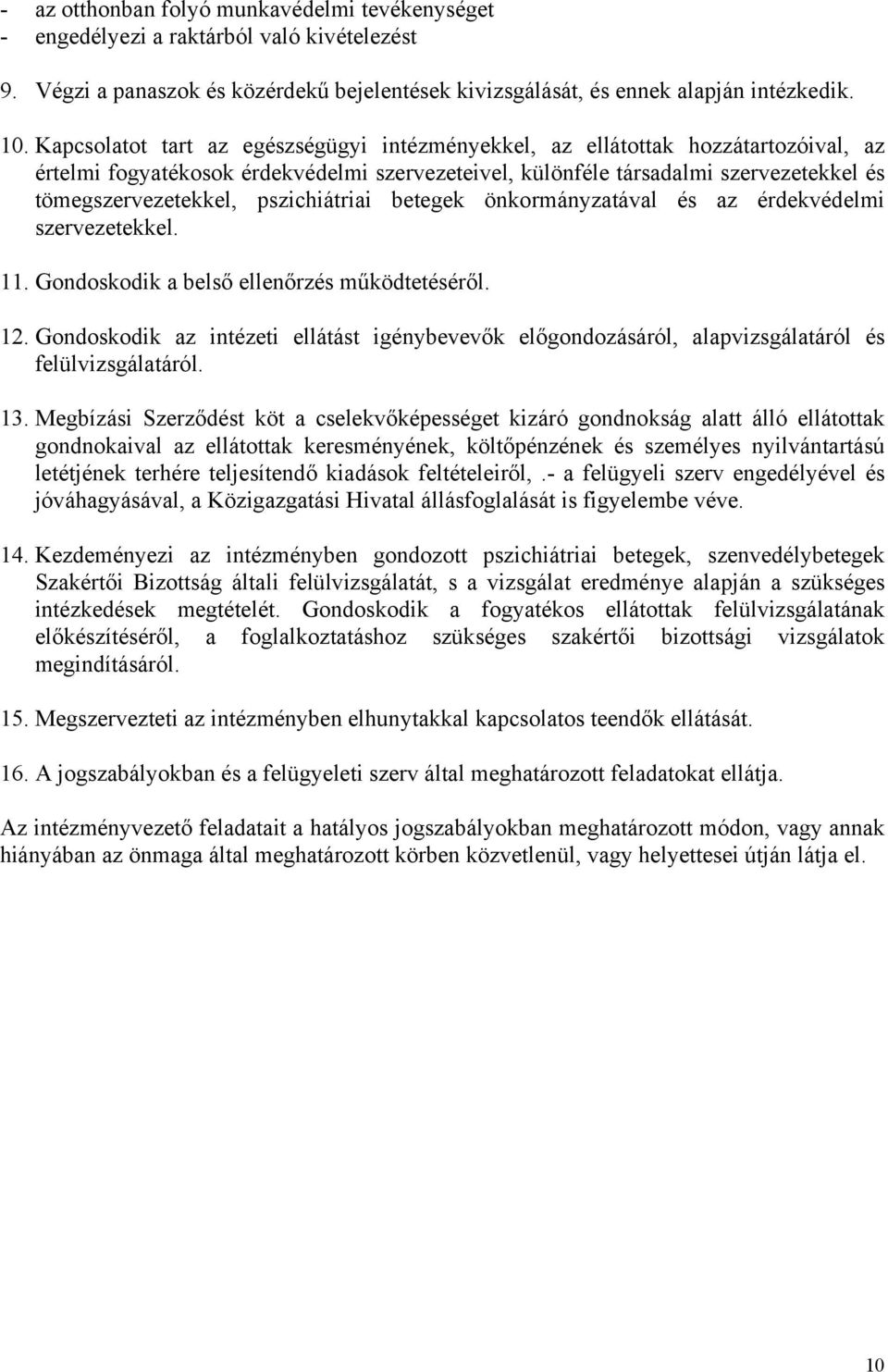 pszichiátriai betegek önkormányzatával és az érdekvédelmi szervezetekkel. 11. Gondoskodik a belső ellenőrzés működtetéséről. 12.