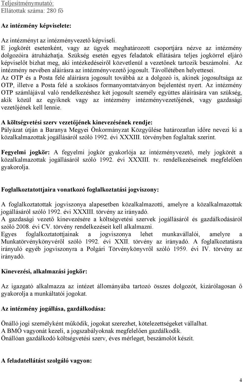 Szükség esetén egyes feladatok ellátására teljes jogkörrel eljáró képviselőt bízhat meg, aki intézkedéseiről közvetlenül a vezetőnek tartozik beszámolni.