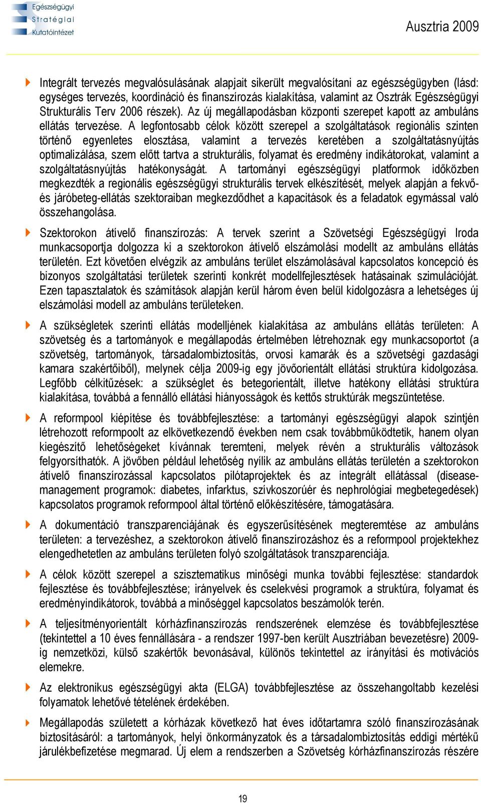 A legfontosabb célok között szerepel a szolgáltatások regionális szinten történő egyenletes elosztása, valamint a tervezés keretében a szolgáltatásnyújtás optimalizálása, szem előtt tartva a