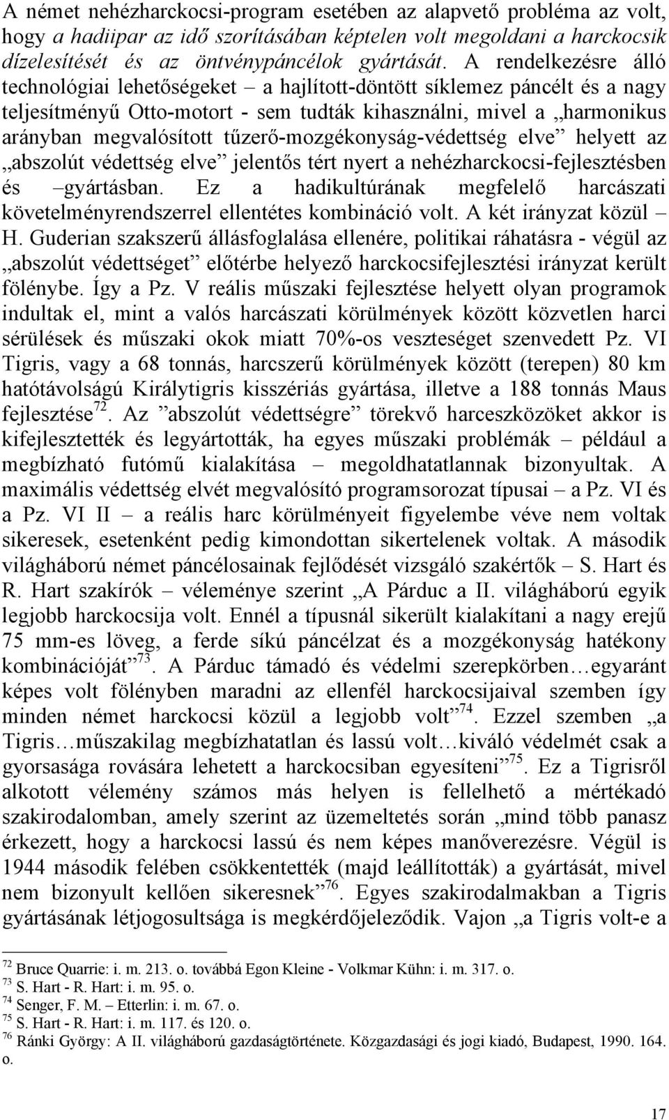 tűzerő-mozgékonyság-védettség elve helyett az abszolút védettség elve jelentős tért nyert a nehézharckocsi-fejlesztésben és gyártásban.