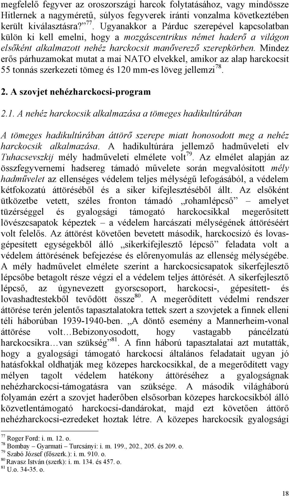 Mindez erős párhuzamokat mutat a mai NATO elvekkel, amikor az alap harckocsit 55 tonnás szerkezeti tömeg és 12