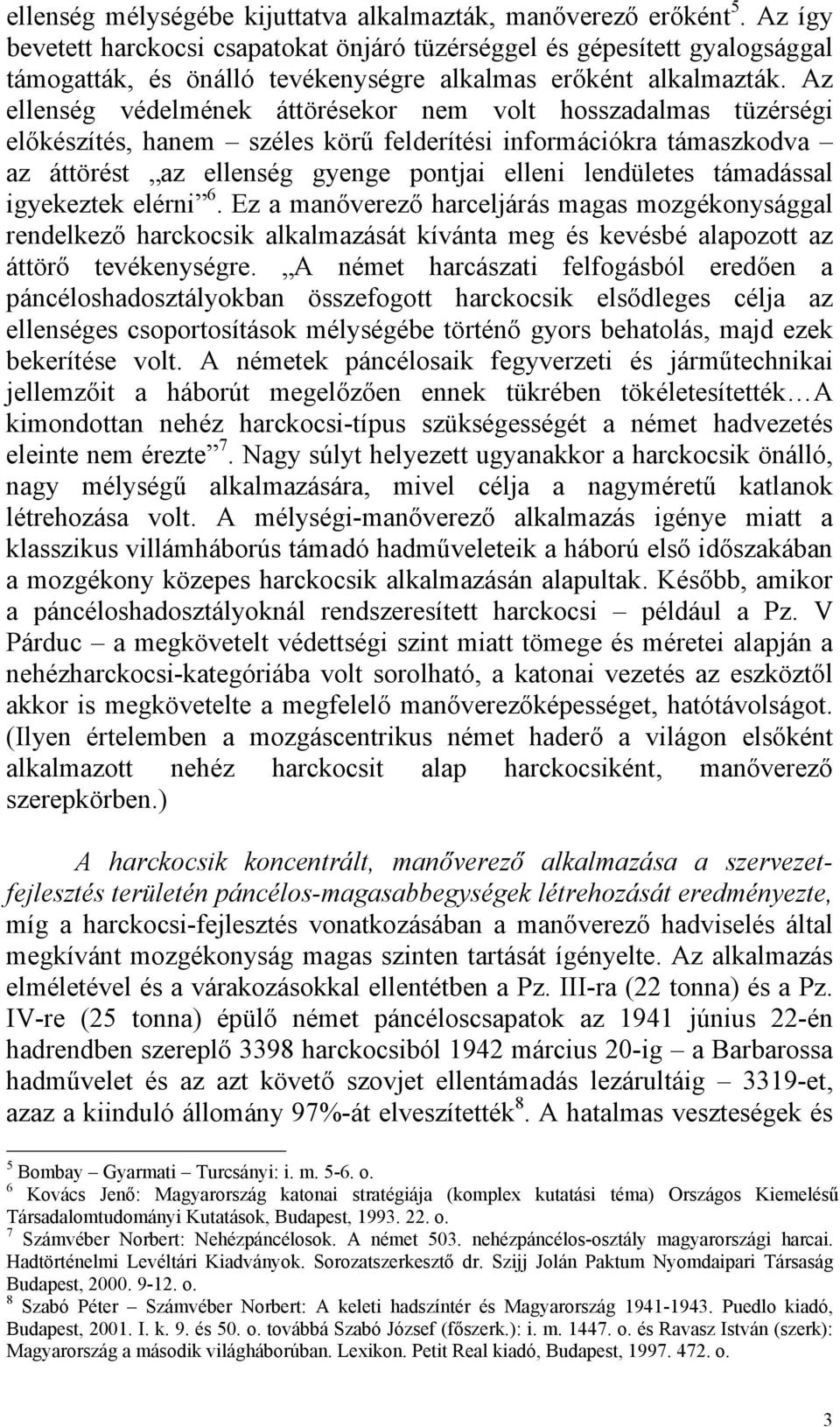 Az ellenség védelmének áttörésekor nem volt hosszadalmas tüzérségi előkészítés, hanem széles körű felderítési információkra támaszkodva az áttörést az ellenség gyenge pontjai elleni lendületes