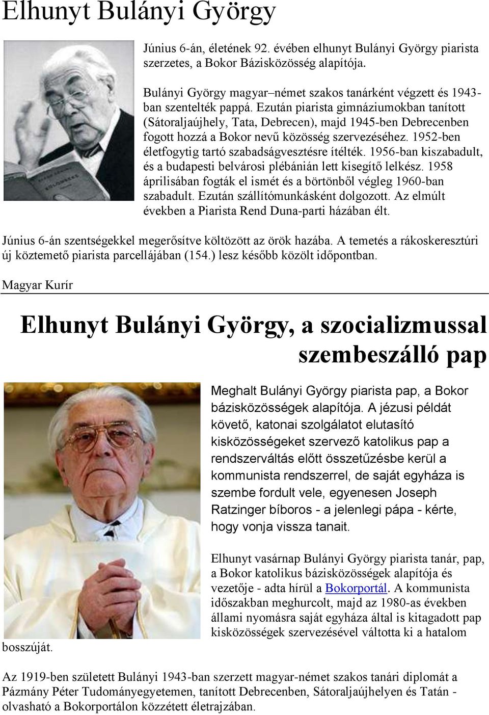 Ezután piarista gimnáziumokban tanított (Sátoraljaújhely, Tata, Debrecen), majd 1945-ben Debrecenben fogott hozzá a Bokor nevű közösség szervezéséhez.