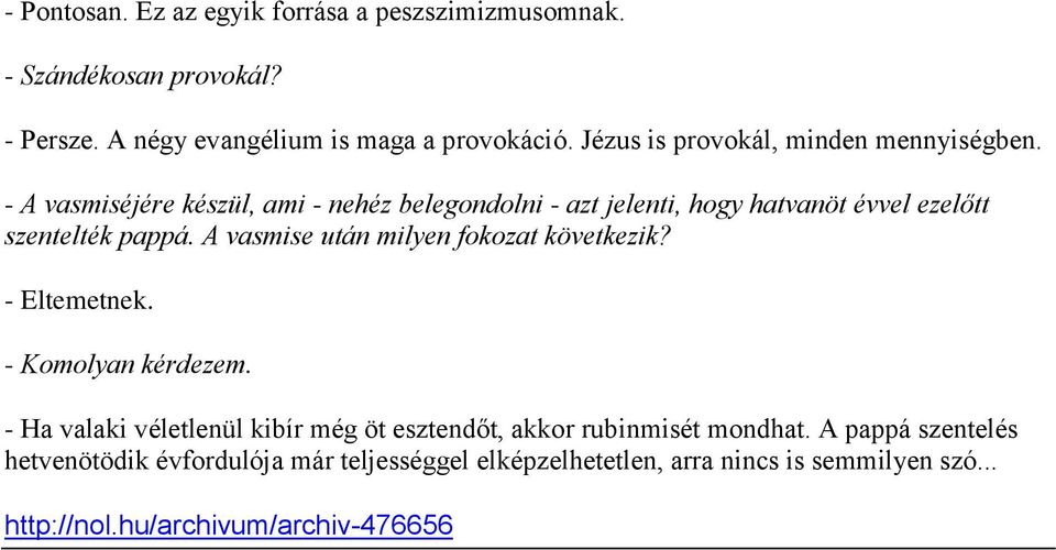 - A vasmiséjére készül, ami - nehéz belegondolni - azt jelenti, hogy hatvanöt évvel ezelőtt szentelték pappá.