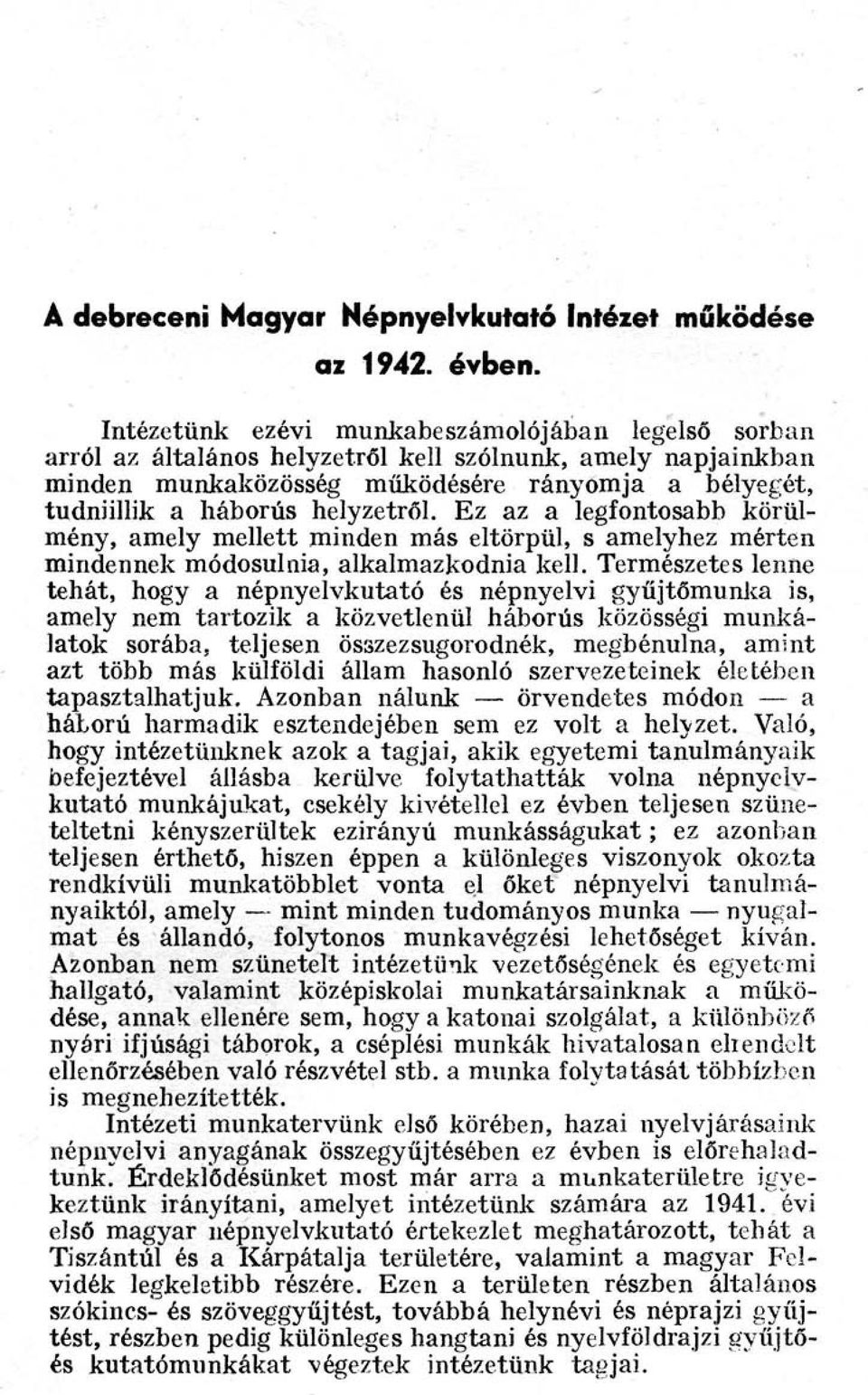 Ez az a legfontosabb körülmény, amely mellett minden más eltörpül, s amelyhez mérten mindennek módosulnia, alkalmazkodnia kell.