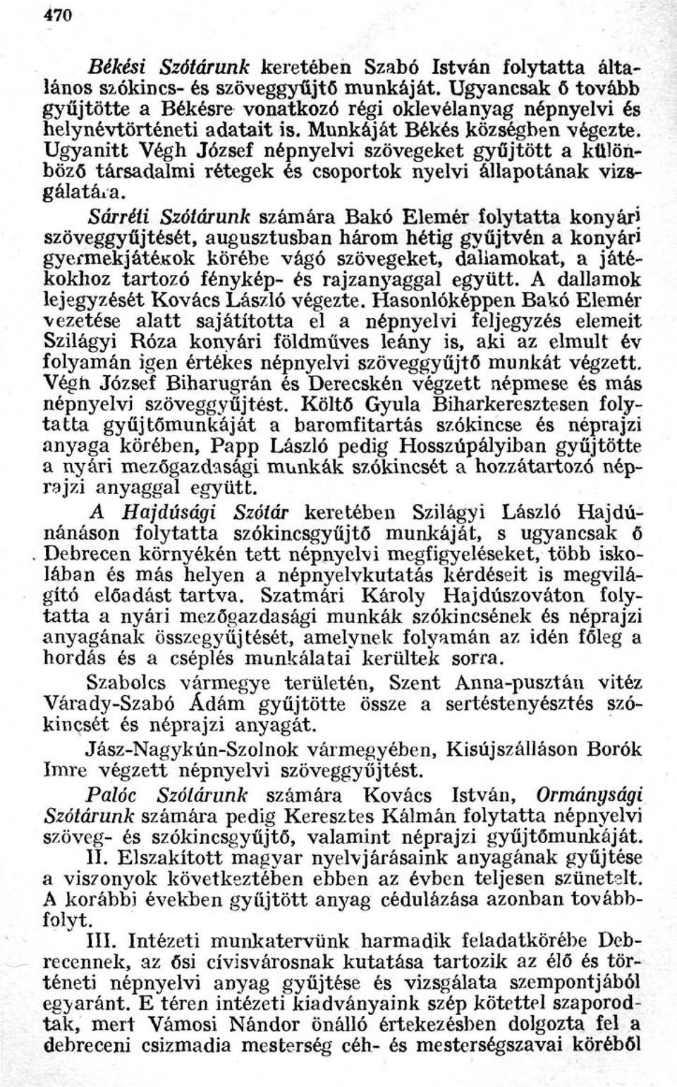 Ugyanitt Végh József népnyelvi szövegeket gyűjtött a különböző társadalmi rétegek és csoportok nyelvi állapotának vizsgálatára.