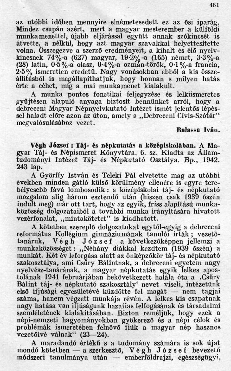 Összegezve a szerző eredményeit, a kihalt és élő nyelvkincsnek 74 %-a (627) magyar, 19.2%-a (165) német, 3.3 %-a (28) latin, 0.5 %-a olasz, 0.4 %-a ozmán-török, 0.1 %-a francia, 2.