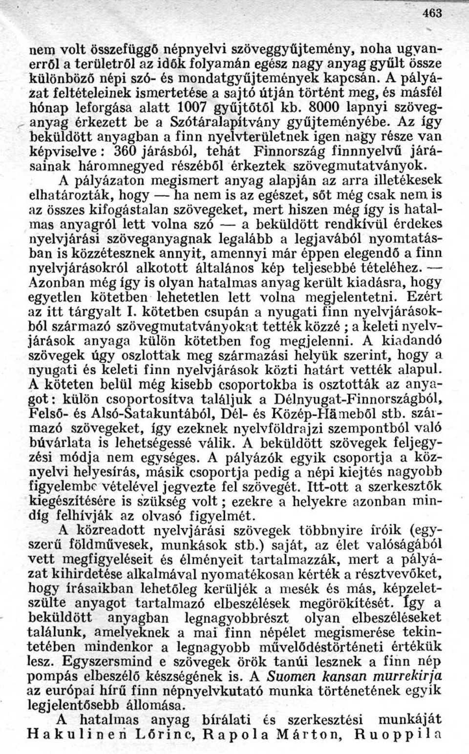 Az így beküldött anyagban a finn nyelvterületnek igen nagy része van képviselve : 360 járásból, tehát Finnország finnnyelvű járásainak háromnegyed részéből érkeztek szövegmutatványok.