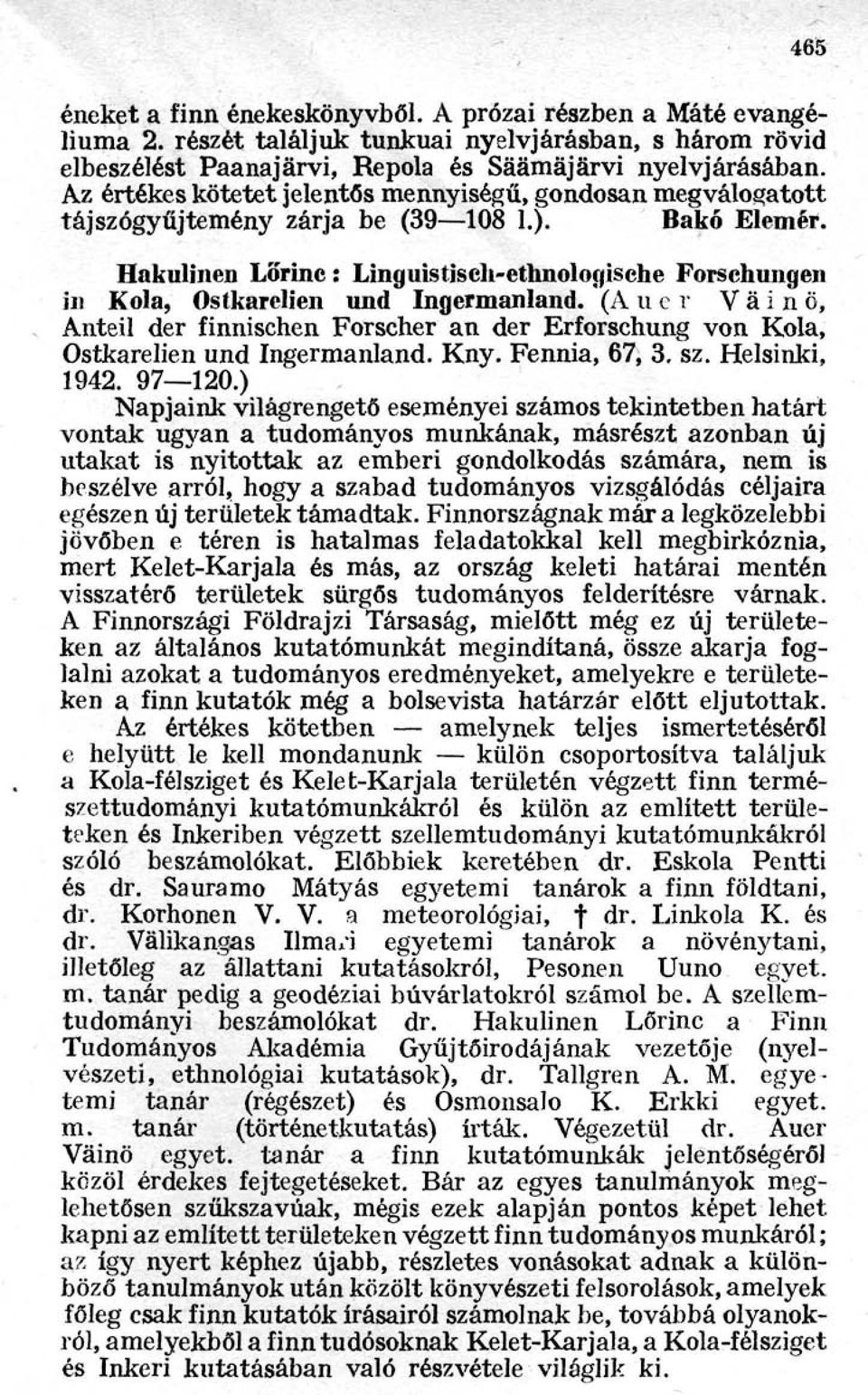 Hakulinen Lőrinc : Linguistisch-ethnologische Forschungen in Kola, Ostkarelien und Ingermanland. (Auer Väinö, Anteil der finnischen Forscher an der Erforschung von Kola, Ostkarelien und Ingermanland.