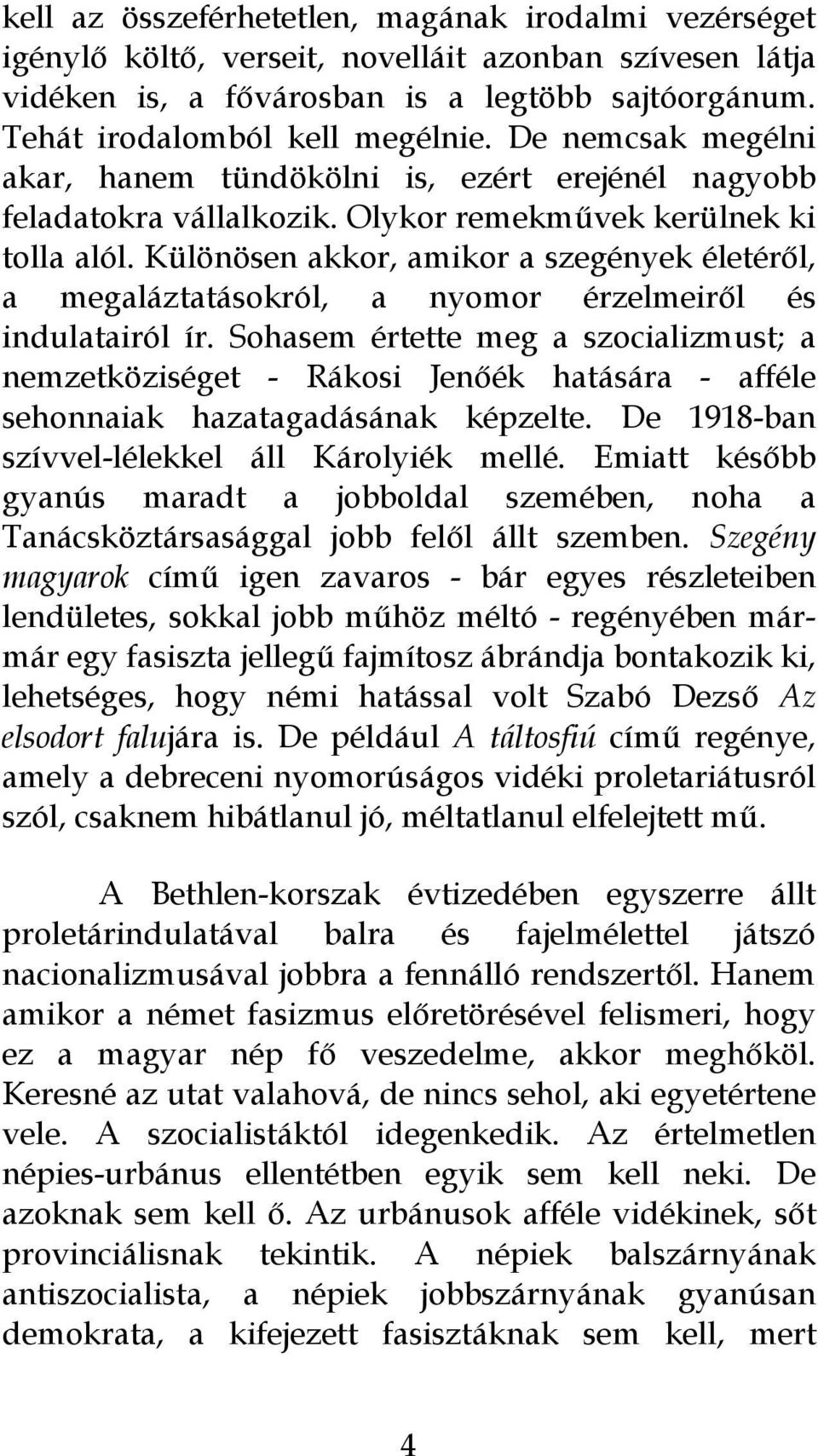 Különösen akkor, amikor a szegények életéről, a megaláztatásokról, a nyomor érzelmeiről és indulatairól ír.