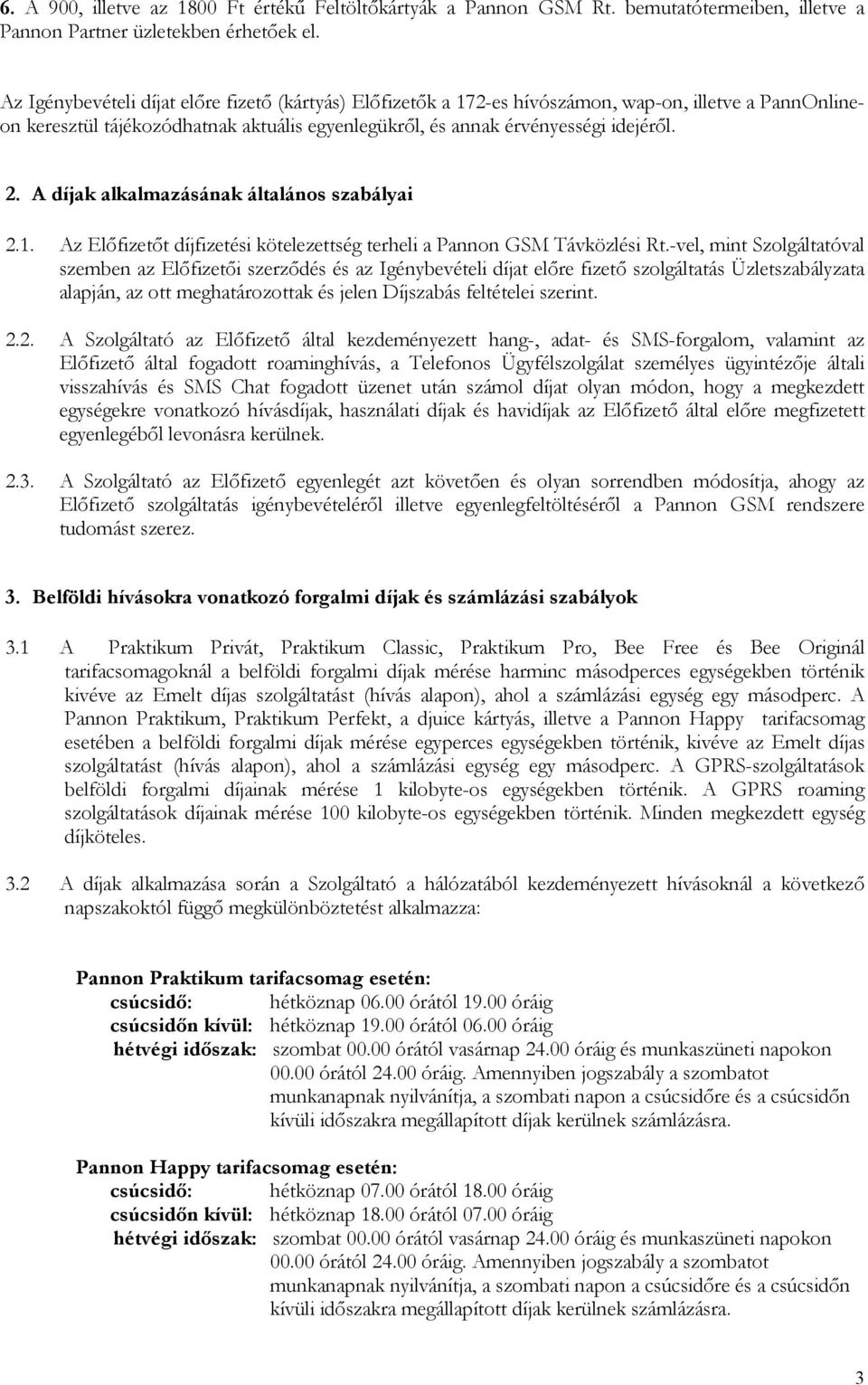 A díjak alkalmazásának általános szabályai 2.1. Az Előfizetőt díjfizetési kötelezettség terheli a Pannon GSM Távközlési Rt.