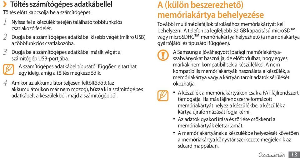 A számítógépes adatkábel típusától függően eltarthat egy ideig, amíg a töltés megkezdődik.