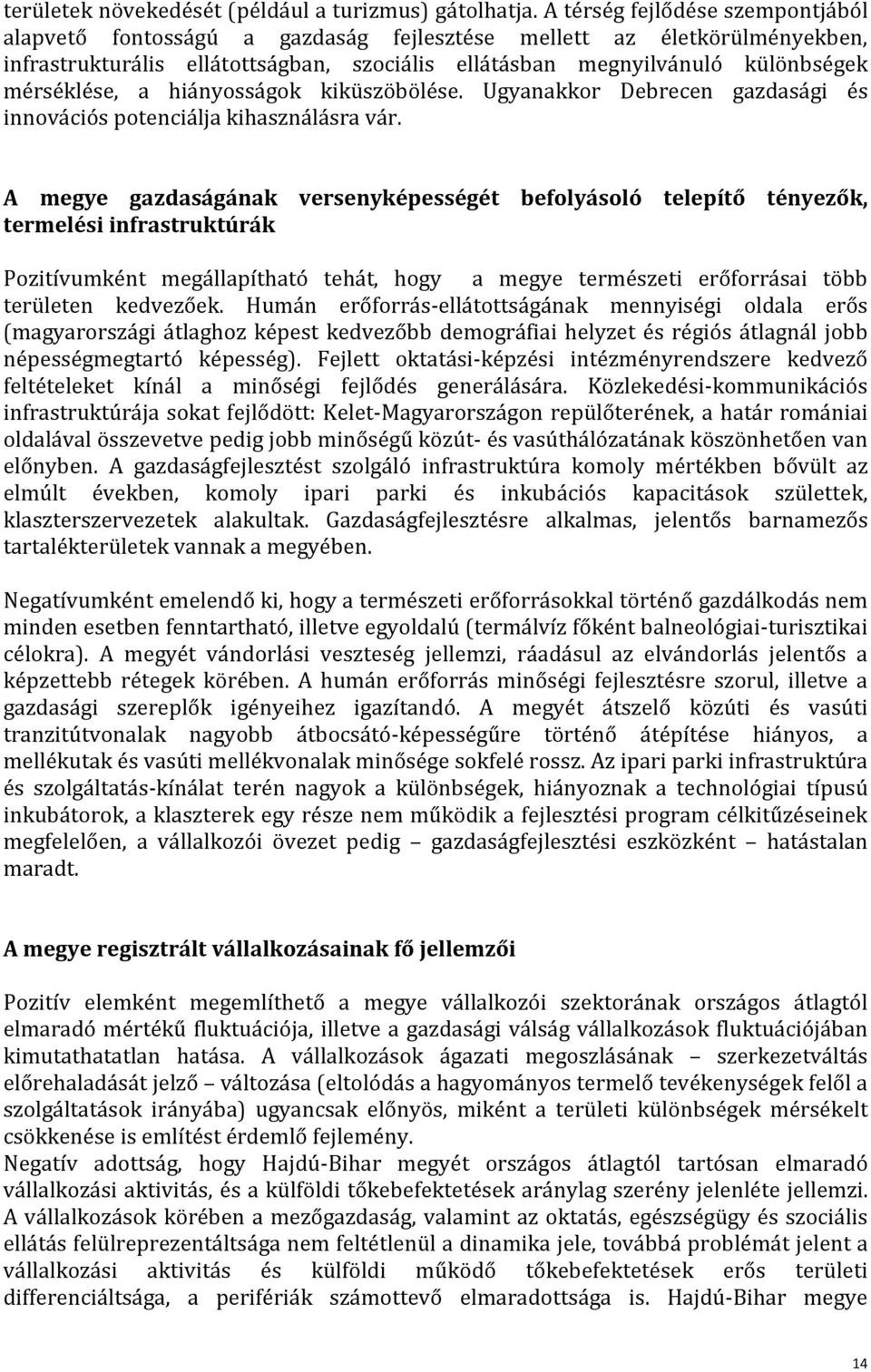 a hiányosságok kiküszöbölése. Ugyanakkor Debrecen gazdasági és innovációs potenciálja kihasználásra vár.