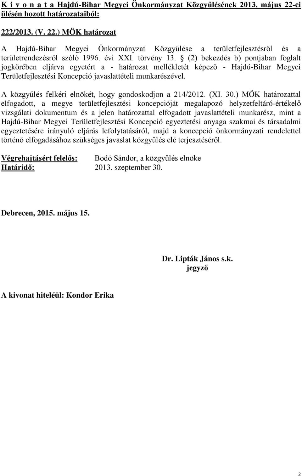 A közgyűlés felkéri elnökét, hogy gondoskodjon a 214/2012. (XI. 30.