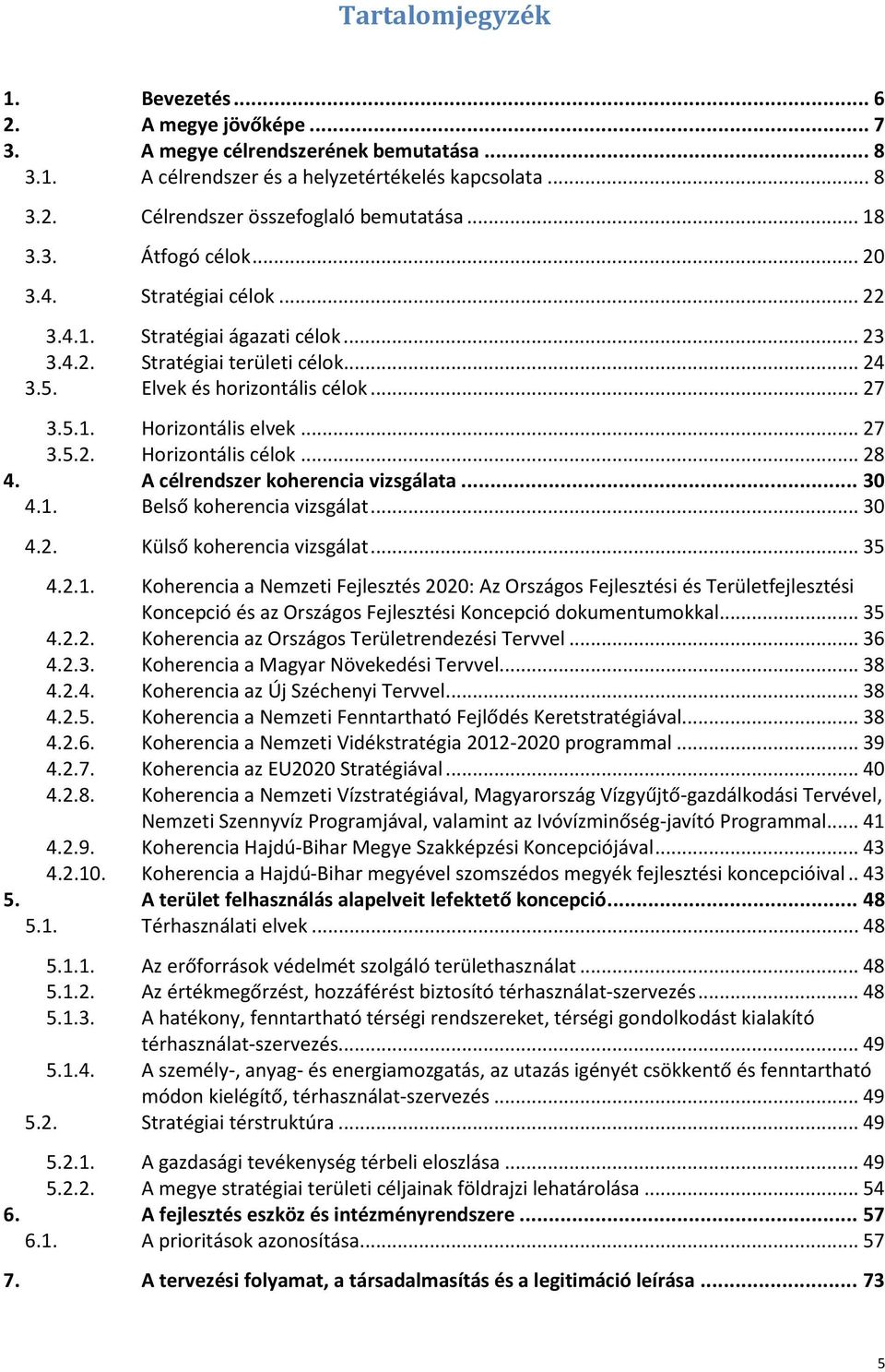 .. 27 3.5.2. Horizontális célok... 28 4. A célrendszer koherencia vizsgálata... 30 4.1.