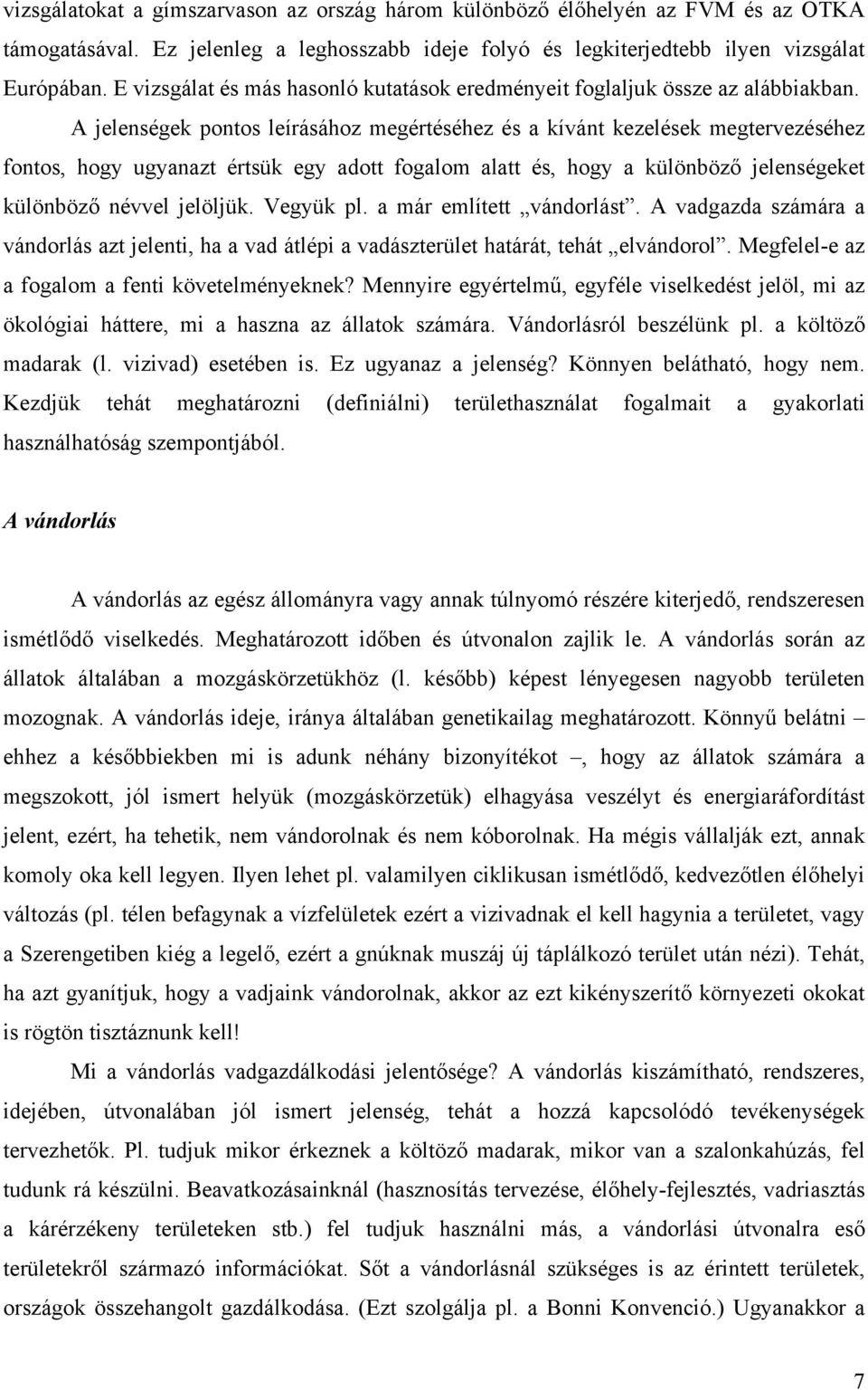 A jelenségek pontos leírásához megértéséhez és a kívánt kezelések megtervezéséhez fontos, hogy ugyanazt értsük egy adott fogalom alatt és, hogy a különböző jelenségeket különböző névvel jelöljük.