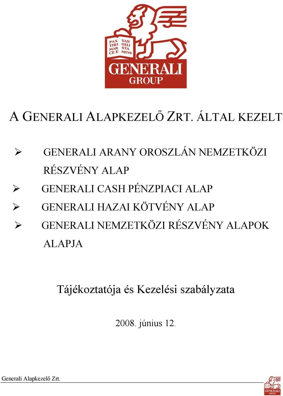 ALAP GENERALI CASH PÉNZPIACI ALAP GENERALI HAZAI KÖTVÉNY