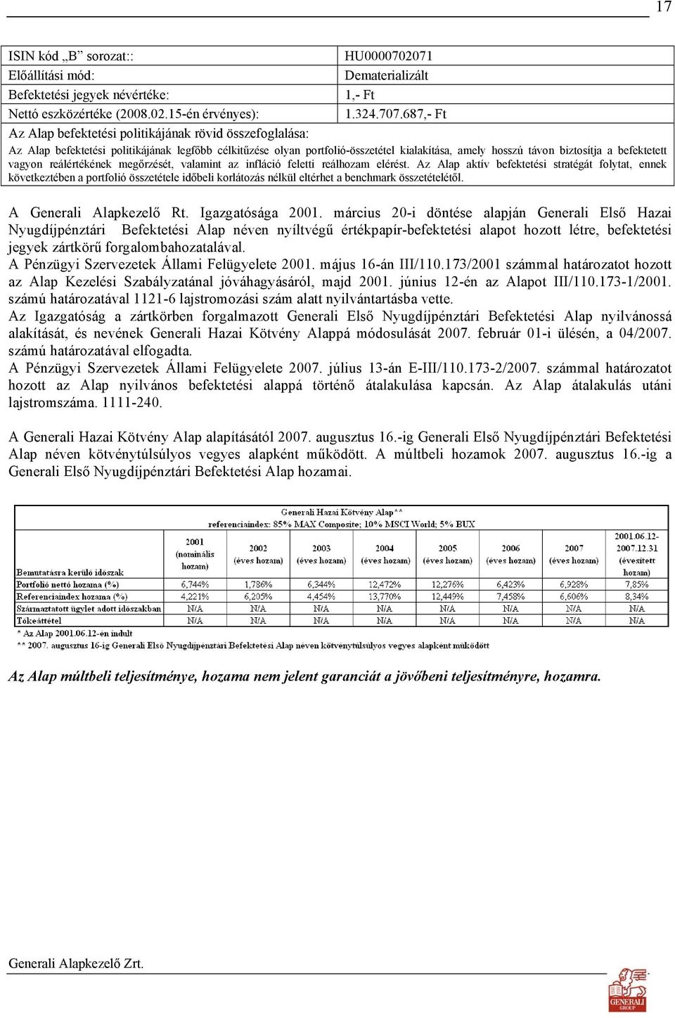 befektetett vagyon reálértékének megőrzését, valamint az infláció feletti reálhozam elérést.