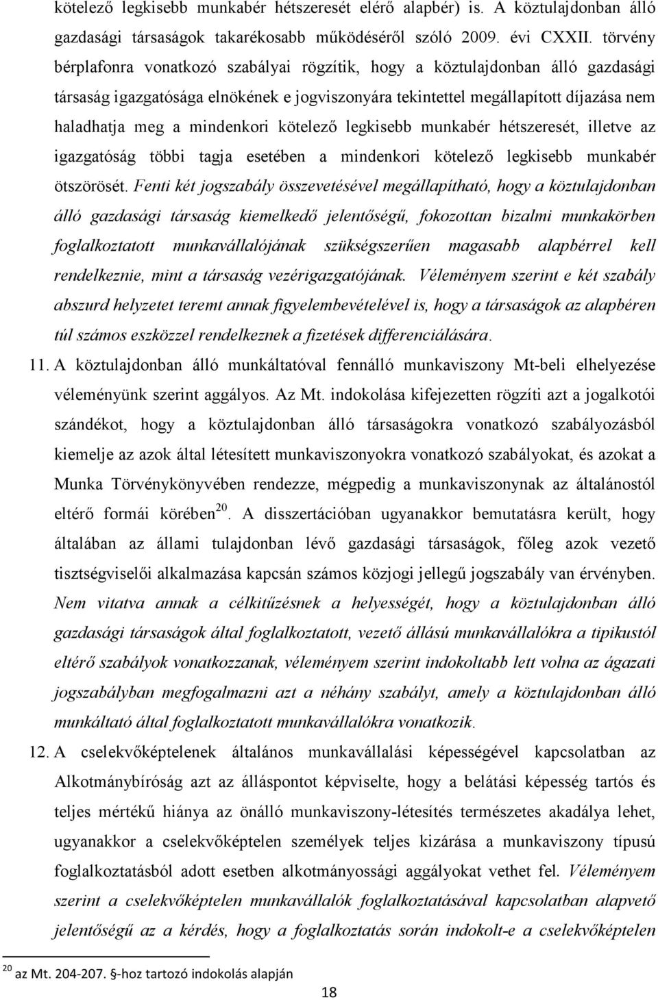 mindenkori kötelező legkisebb munkabér hétszeresét, illetve az igazgatóság többi tagja esetében a mindenkori kötelező legkisebb munkabér ötszörösét.