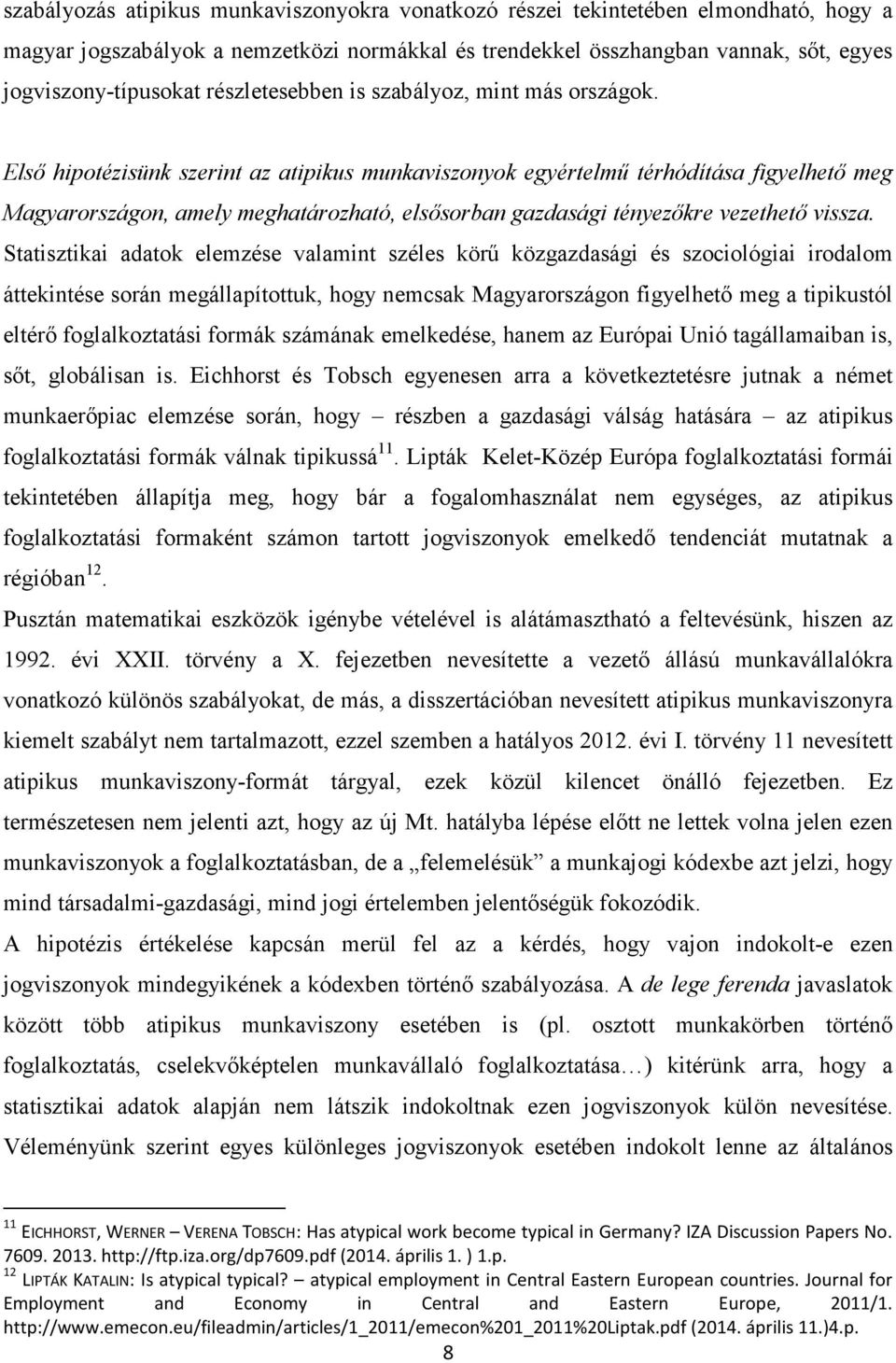 Első hipotézisünk szerint az atipikus munkaviszonyok egyértelmű térhódítása figyelhető meg Magyarországon, amely meghatározható, elsősorban gazdasági tényezőkre vezethető vissza.