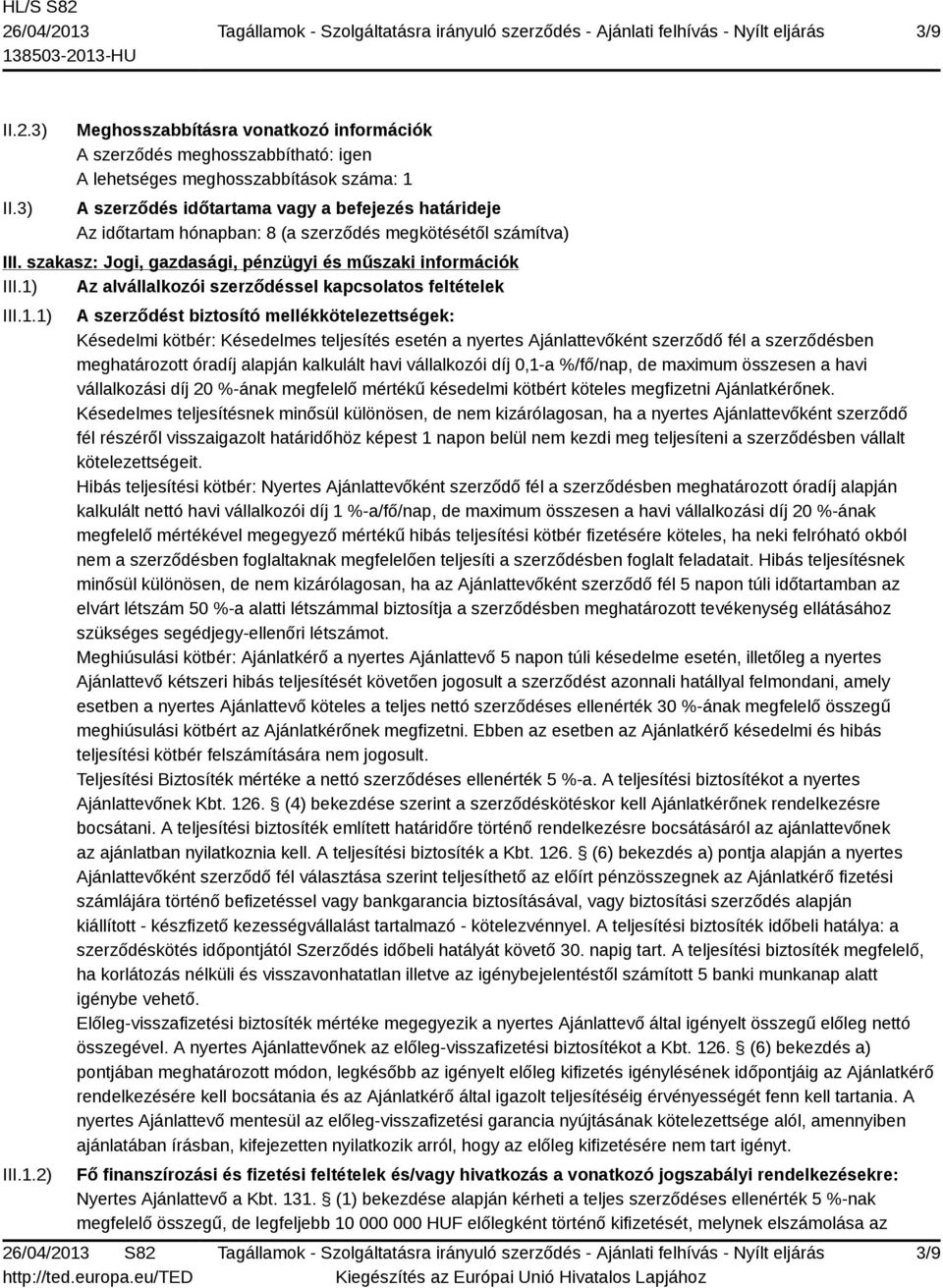 szerződés megkötésétől számítva) III. szakasz: Jogi, gazdasági, pénzügyi és műszaki információk III.1)