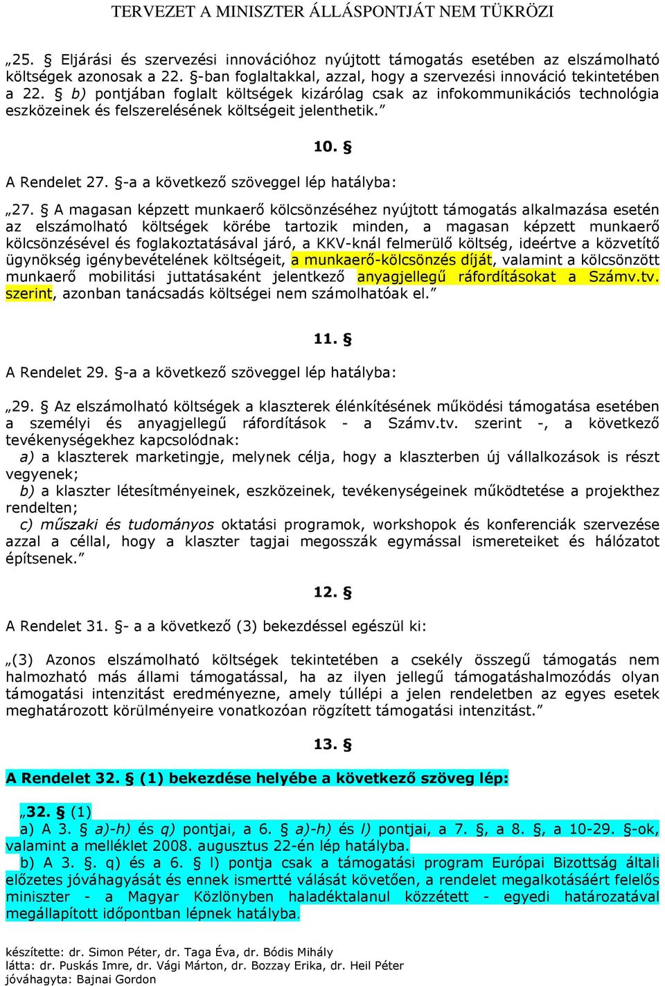 A magasan képzett munkaerő kölcsönzéséhez nyújtott támogatás alkalmazása esetén az elszámolható költségek körébe tartozik minden, a magasan képzett munkaerő kölcsönzésével és foglakoztatásával járó,