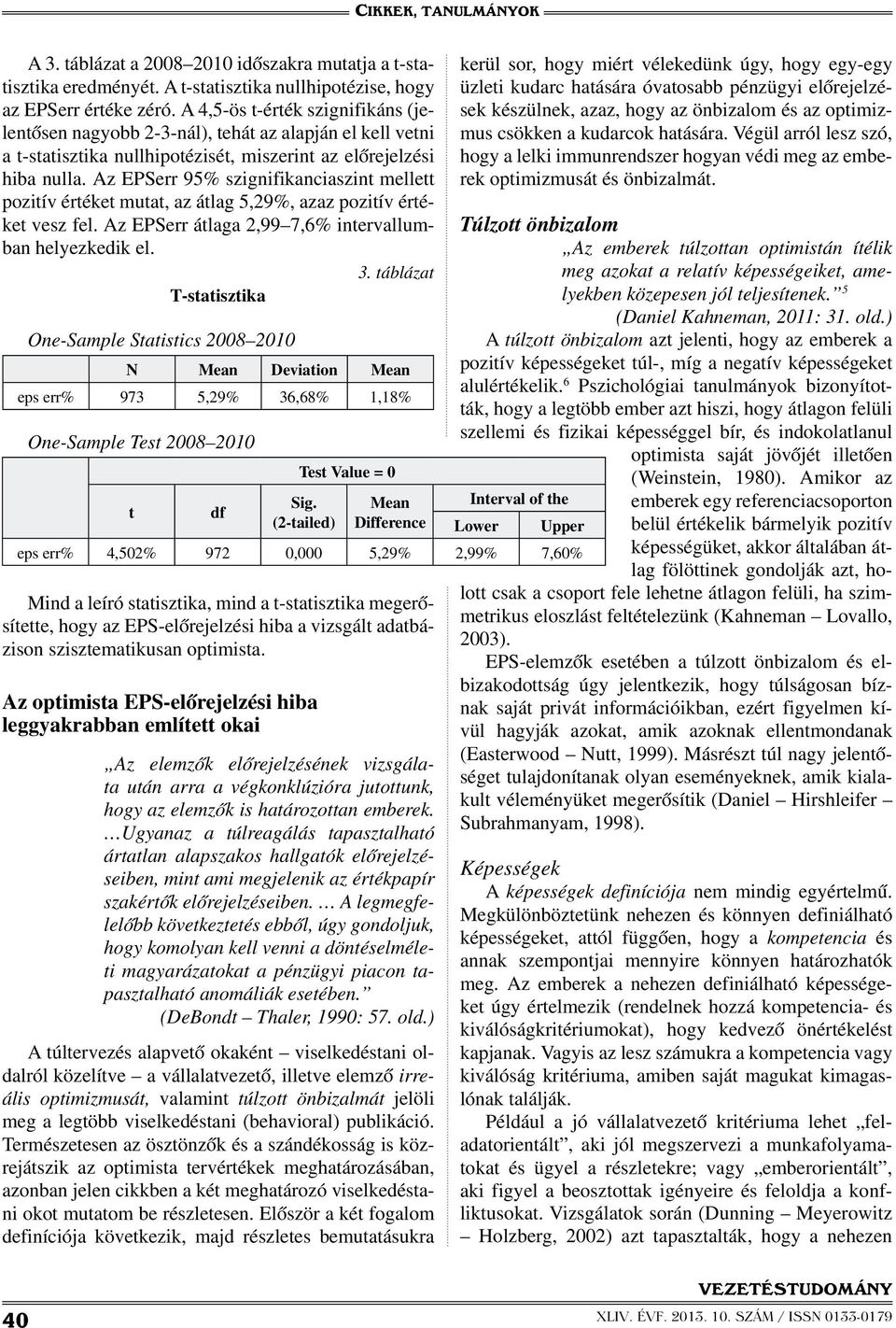 Az EPSerr 95% szignifikanciaszint mellett pozitív értéket mutat, az átlag 5,29%, azaz pozitív értéket vesz fel. Az EPSerr átlaga 2,99 7,6% intervallumban helyezkedik el. 3.