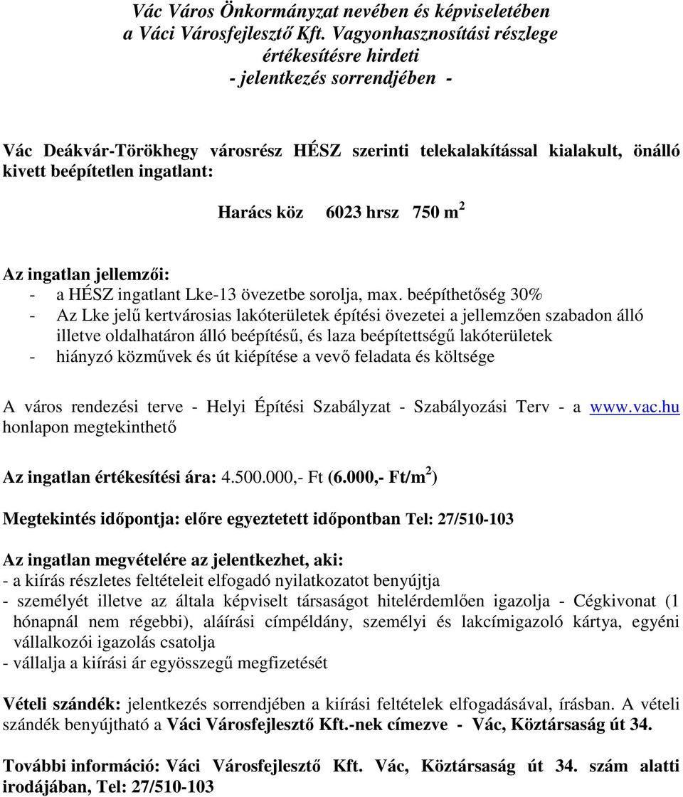 beépíthetőség 30% - Az Lke jelű kertvárosias lakóterületek építési övezetei a jellemzően szabadon álló illetve oldalhatáron álló beépítésű, és laza beépítettségű lakóterületek - hiányzó közművek és