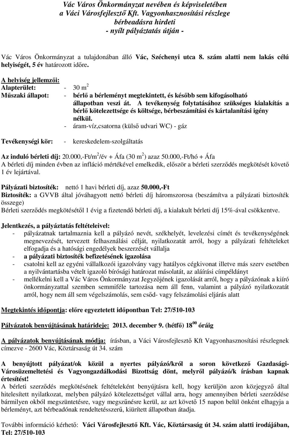 A tevékenység folytatásához szükséges kialakítás a bérlő kötelezettsége és költsége, bérbeszámítási és kártalanítási igény nélkül.