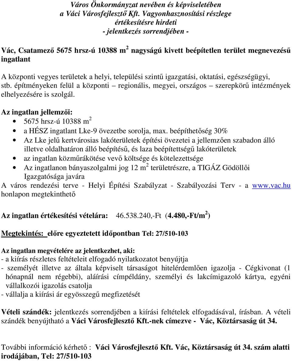 Az ingatlan jellemzői: 5675 hrsz-ú 10388 m 2 a HÉSZ ingatlant Lke-9 övezetbe sorolja, max.